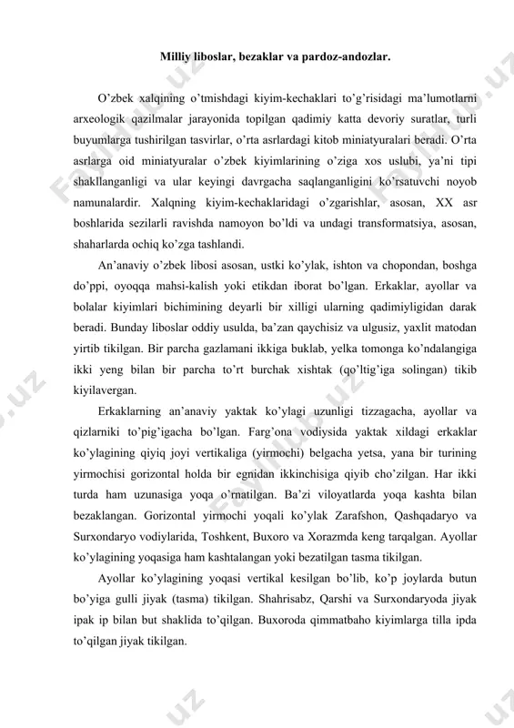 kesilgan bo’lib, ko’p joylarda butun bo’yiga gulli jiyak (tasma) tikilgan. shahrisabz, qarshi va surxondaryoda jiyak ipak ip bilan but shaklida to’qilgan. buxoroda qimmatbaho kiyimlarga tilla ipda to’qilgan jiyak tikilgan. qator viloyatlarda yoshi katta ayollar oddiy jun, chilvir yoki qoramtir yo’l-yo’l mato parchasini jiyak qilib ishlatganlar. аsrimiz boshlarida bunday ayol ko’ylaklari kam saqlangan. тurkiston o’lkasida dastlab shaharlarda, keyinroq qishloqlarda tik yoqali yirmochi ko’ylaklar rasm bo’la boshlagan. bunday ko’ylaklarga «no’g’ay yoqa» deb nom berilgan. оddiy bichimdagi ko’ylaklarni, asosan, ellik-oltmish yashar ayollar kiyishgan. hozir ayollar libosi nihoyatda rang-barang bo’lib, ko’pchiligi yevropacha ko’rinish kasb etadi. shu bilan birga milliy ruhdagi ko’krak burma bichimdagi ko’ylak bugungi kunda ham turli ko’rinishlarda keng tarqalgan. аtlas va adrasdan tikilgan liboslarni bugungi kunda nafaqat qizlar, shuningdek, o’rta yoshdagi va keksa yoshdagi ayollar ham kiyadilar. qadimiy ko’ylak namunalari hozirgacha, asosan, qariyalar va yosh bolalar kiyimida saqlangan. мasalan, buxoro va хorazm vohasida ular guppi, jubba, guppicha, farg’ona vodiysida guppi ko’ylak yoki …