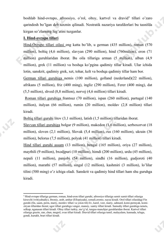 k. quloq, gruzin guri, fin kuule, grek. kluō “eshitmoq”; turk. qaryn “qorin”, arab, qurb, tamil, karuppai, lotin corpus “badan”, rus. чрево.2 nostratik nazariyaga asosan qadim zamonlardan boshlab hind-ovrupo, afroosiyo, o’rol, oltoy, kartvel va dravid tillari o’zaro qarindosh bo’lgan deb taxmin qilinadi. nostratik nazariya tarafdorlari bu tasnifda kirgan so’zlarning lug’atini tuzganlar. i. hind-ovrupo tillari hind-ovrupo tillari oilasi eng katta bo’lib, u german (435 million), roman (570 million), boltiq (4,6 million), slavyan (290 million), hind (760milion), eron (71 million) guruhlaridan iborat. bu oila tillariga arman (5 million), alban (4,9 million), grek (11 million) va boshqa ko’pgina qadimiy tillar kiradi. ular ichida lotin, sanskrit, qadimiy grek, xet, tohar, kelt va boshqa qadimiy tillar ham bor. german tillari guruhiga nemis (100 million), golland (nederland)(22 million), afrikans (5 million), friz (400 ming), ingliz (290 million), ferer (400 ming), dat (5,5 million), shved (8,8 million), norvej (4,6 million) tillari kiradi. roman tillari guruhiga frantsuz (70 million), …