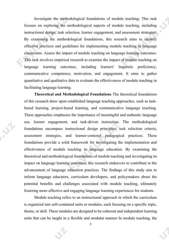 mphasize the importance of meaningful and authentic language use, learner engagement, and task-driven instruction. the methodological foundations encompass instructional design principles, task selection criteria, assessment strategies, and learner-centered pedagogical practices. these foundations provide a solid framework for investigating the implementation and effectiveness of module teaching in language education. by examining the theoretical and methodological foundations of module teaching and investigating its impact on language learning outcomes, this research endeavors to contribute to the advancement of language education practices. the findings of this study aim to inform language educators, curriculum developers, and policymakers about the potential benefits and challenges associated with module teaching, ultimately fostering more effective and engaging language learning experiences for students. module teaching refers to an instructional approach in which the curriculum is organized into self-contained units or modules, each focusing on a specific topic, theme, or skill. these modules are designed to be coherent and independent learning …