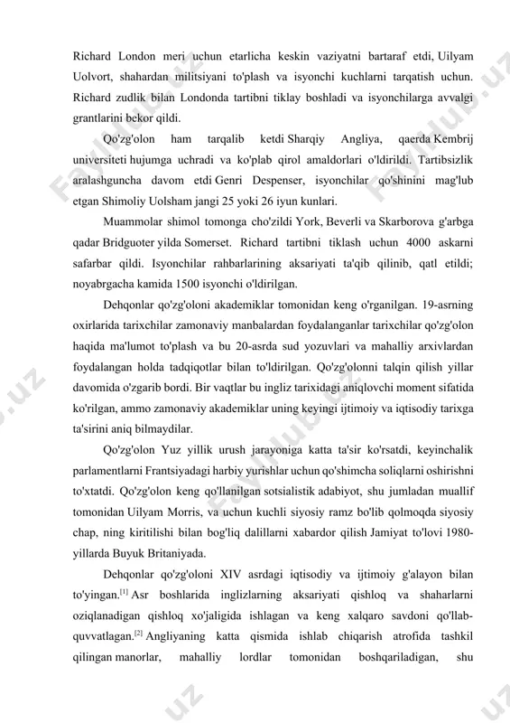 stik adabiyot, shu jumladan muallif tomonidan uilyam morris, va uchun kuchli siyosiy ramz bo'lib qolmoqda siyosiy chap, ning kiritilishi bilan bog'liq dalillarni xabardor qilish jamiyat to'lovi 1980-yillarda buyuk britaniyada. dehqonlar qo'zg'oloni xiv asrdagi iqtisodiy va ijtimoiy g'alayon bilan to'yingan.[1] asr boshlarida inglizlarning aksariyati qishloq va shaharlarni oziqlanadigan qishloq xo'jaligida ishlagan va keng xalqaro savdoni qo'llab-quvvatlagan.[2] angliyaning katta qismida ishlab chiqarish atrofida tashkil qilingan manorlar, mahalliy lordlar tomonidan boshqariladigan, shu jumladan janob va cherkov - va tizimi orqali boshqariladi manorial sudlar.[3] aholining bir qismi erkin bo'lmagan serflar, ular har yili o'z xo'jayinlarining erlarida ishlashlari kerak edi, garchi angliya bo'ylab erkin va erkin bo'lmaganlar muvozanati turlicha bo'lgan va janubi-sharqda krepostnoylar nisbatan kam bo'lgan.[4] ba'zi krepostnoylar erkin tug'ilganlar va mahalliy lordning roziligisiz o'zlarining manorlarini boshqa joyda ishlash uchun tark eta olmaydilar; boshqalari o'zlarining erkinliklariga cheklovlarni o'zlarining qishloq xo'jaligi erlarini egalik qilish shartnomasining bir qismi sifatida qabul qildilar.[5] aholining ko'payishi mavjud qishloq xo'jaligi erlariga …