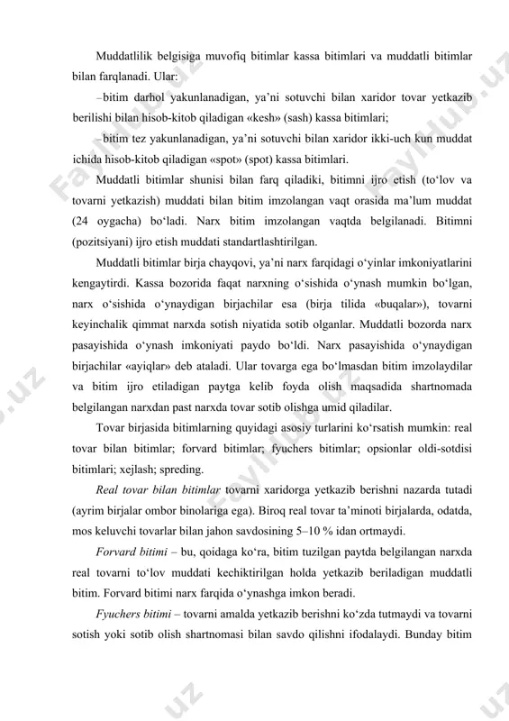 paytda belgilangan narxda real tovarni to‘lov muddati kechiktirilgan holda yetkazib beriladigan muddatli bitim. forvard bitimi narx farqida o‘ynashga imkon beradi. fyuchers bitimi – tovarni amalda yetkazib berishni ko‘zda tutmaydi va tovarni sotish yoki sotib olish shartnomasi bilan savdo qilishni ifodalaydi. bunday bitim qog‘ozli bitim deb ataladi, uning maqsadi shartnoma tuzilgan paytdagi tovar narxi va shartnomani ijro etish kunidagi tovar narxi o‘rtasida foyda olish hisoblanadi. opsion – shartnoma asosidagi shartlar bilan muddatli bitim, unga muvofiq qatnashchilardan biri boshqa qatnashchiga zarur hollarda bu huquqni sotishni ta’minlash majburiyati uchun pul mukofoti to‘lagan holda belgilangan muddat davomida qat’iy belgilangan narxda tovarni sotib olish yoki sotish huquqini sotib oladi. bu huquqni sotib oladigan shaxs opsion egasi deb ataladi. opsion – uning egasi uchun risk cheklangan bitim turi. opsion shartnomasi egasi uni ijro etishi yoki ijro etmasligi, boshqa shaxsga berishi yoki bermasligi mumkin. spreding (spreding) – maxsus bitimlar shakli, u turli fyuchers shartnomalardan foyda olishga imkon …