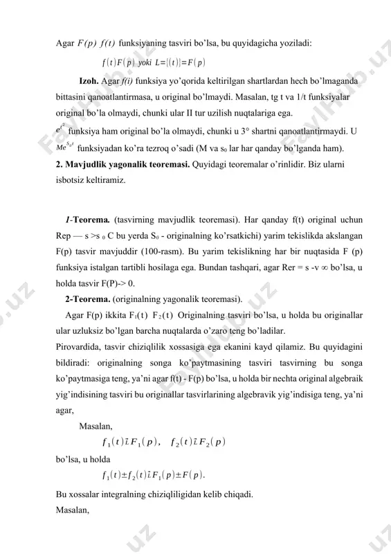nechta original algebraik yig’indisining tasviri bu originallar tasvirlarining algebravik yig’indisiga teng, ya’ni agar, masalan, bo’lsa, u holda bu xossalar integralning chiziqliligidan kelib chiqadi. masalan, ba’zi funksiyalarning tasvirlari. kelgusida bizga quyidagi lemma zarur bo’ladi. lemma.agar z=x+iy kompleks son uchun uning haqiqiy qismi rez=x>0 va b xaqiqiy o’zgaruvchi bo’lsa, u holda . isboti. eyler formulasiga ko’ra quyidagiga egamiz: e-zb=e –(x+iy)be-xbe-iyb=e –xb (cos yb-isinyb). demak, chunki x>0 da birlik sakrash va uning tasviri. quyidagicha aniqlangan funksiyani qaraymiz: bu funksiya havisaydning birlik funksiyasi yoki birlik sakrash deyiladi. uni orkali belgilaymiz. f(t) funksiyaning tasvirini topamiz. (1) formulani tadbiq qilamiz, unda f(t)=1 deb, topamiz. (2) ko’rsatkichli funksiyaning tasviri. ushbu funksiyaning tasvirini topamiz: bu yerda a-kompleks son. (1) formulaga ko’ra quyidagiga egamiz: bu yerda re(p-a) >0 yoki re(p)>re deb faraz kilamiz, chunki, bu shartda lemmaga asosan: shunday qilib berilgan funksiya uchun quyidagiga egamiz: . (3) kelgusida originalning t > 0 da ega bo’lgan ifodasinigina qoldirib, soddarots ifodasidan …