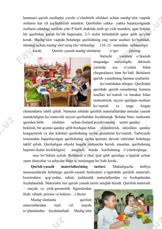 ni bilib olishlari uchun (baland poydevorning ustini qanday bekitish, bir qismni qanday qilib boshqasi bilan almashtirish, tekislikni qanday kengaytirish va shu kabilar) qurilishning ayrim qismlarini ko‘rsatish. tarbiyachi tomonidan bajarilayotgan qurilishning ayrim qismini davom ettirishni bolalarga taklif qilish. quriladigan obyekt haqida tushuncha berish, masalan, qurilishning hajmini (katta–kichikligini) aniqlash, bunda kurilishning o‘yinchoqlarga mos bo‘lishini aytish. bolalarni o‘zlari ijod qilib qurishga o‘rgatish uchun zarur sharoitlar va ashyolar bilan ta’minlangan bo‘lishi kerak. qurish-yasash materiallarining turlari. maktabgacha tarbiya muassasalarida bolalarga qurish-yasash faoliyatini o‘rgatishda qurilish materiali, konstruktor, qog‘ozdan, tabiat, tashlandik materiallaridan va boshqalardan foydalaniladi. materialni turi qurish yasash turini aniqlab beradi. qurilish materiali – mayda va yirik-geometrik figuralardan (kub, silindr, prizma va hokazo…) iborat. мashg‘ulotlarda qurilish materiallaridan turli xil mayda to‘plamlardan foydalaniladi. mashg‘ulot paytida materiallar ko‘p bo‘lishi kerak. tarbiyachi qurilish materiallaridan qurish-yasash faoliyatini tashkil etayotgan odam, hayvon, o‘simlik va transportni ifodalovchi mayda o‘yinchoqlarni tanlashi maqsadga muvofiqdir. maktabgacha tarbiya yoshidagi bolalar tevarak atrofdagi konkret narsalarni, ya’ni quyon …