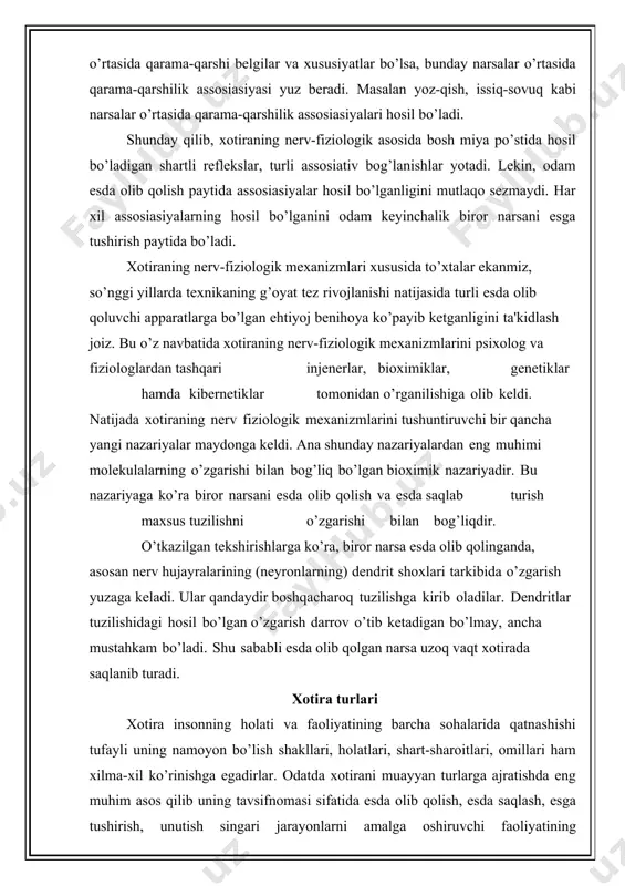 mik nazariyadir. bu nazariyaga ko’ra biror narsani esda olib qolish va esda saqlab turish maxsus tuzilishni o’zgarishi bilan bog’liqdir. o’tkazilgan tekshirishlarga ko’ra, biror narsa esda olib qolinganda, asosan nerv hujayralarining (neyronlarning) dendrit shoxlari tarkibida o’zgarish yuzaga keladi. ular qandaydir boshqacharoq tuzilishga kirib oladilar. dendritlar tuzilishidagi hosil bo’lgan o’zgarish darrov o’tib ketadigan bo’lmay, ancha mustahkam bo’ladi. shu sababli esda olib qolgan narsa uzoq vaqt xotirada saqlanib turadi. xotira turlari xotira insonning holati va faoliyatining barcha sohalarida qatnashishi tufayli uning namoyon bo’lish shakllari, holatlari, shart-sharoitlari, omillari ham xilma-xil ko’rinishga egadirlar. odatda xotirani muayyan turlarga ajratishda eng muhim asos qilib uning tavsifnomasi sifatida esda olib qolish, esda saqlash, esga tushirish, unutish singari jarayonlarni amalga oshiruvchi faoliyatining xususiyatlariga bog’liqligi olinadi. shu o’rinda ta'kidlash joizki, ayrim darsliklarda xotira turlari turlicha klassifikasiya qilinadi. jumladan, a.v.petrovskiy tahriri ostida chiqqan "umumiy psixologiya" darsligida quyidagi klassifikasiya uchraydi: · faoliyatda ko’proq sezilib turadigan psixik faollikning xususiyatiga qarab: harakat, emosional, obrazli …