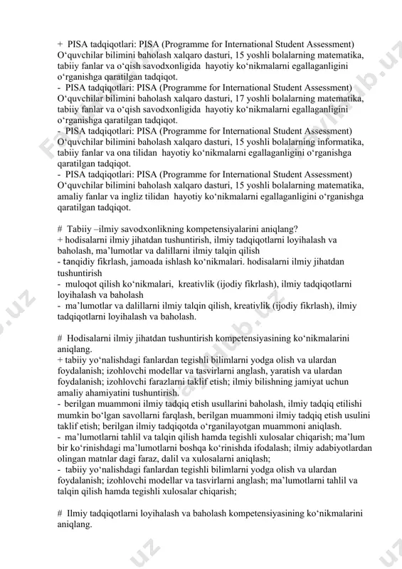nformatika, tabiiy fanlar va ona tilidan hayotiy ko‘nikmalarni egallaganligini o‘rganishga qaratilgan tadqiqot. - pisa tadqiqotlari: pisa (programme for international student assessment) o‘quvchilar bilimini baholash xalqaro dasturi, 15 yoshli bolalarning matematika, amaliy fanlar va ingliz tilidan hayotiy ko‘nikmalarni egallaganligini o‘rganishga qaratilgan tadqiqot. # tabiiy –ilmiy savodxonlikning kompetensiyalarini aniqlang? + hodisalarni ilmiy jihatdan tushuntirish, ilmiy tadqiqotlarni loyihalash va baholash, ma’lumotlar va dalillarni ilmiy talqin qilish - tanqidiy fikrlash, jamoada ishlash ko‘nikmalari. hodisalarni ilmiy jihatdan tushuntirish - muloqot qilish ko‘nikmalari, kreativlik (ijodiy fikrlash), ilmiy tadqiqotlarni loyihalash va baholash - ma’lumotlar va dalillarni ilmiy talqin qilish, kreativlik (ijodiy fikrlash), ilmiy tadqiqotlarni loyihalash va baholash. # hodisalarni ilmiy jihatdan tushuntirish kompetensiyasining ko‘nikmalarini aniqlang. + tabiiy yo‘nalishdagi fanlardan tegishli bilimlarni yodga olish va ulardan foydalanish; izohlovchi modellar va tasvirlarni anglash, yaratish va ulardan foydalanish; izohlovchi farazlarni taklif etish; ilmiy bilishning jamiyat uchun amaliy ahamiyatini tushuntirish. - berilgan muammoni ilmiy tadqiq etish usullarini baholash, ilmiy tadqiq etilishi …