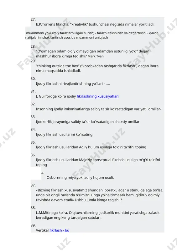 odiy fikrlash usullaridan aqliy hujum usuliga to'g'ri ta'rifni toping 36. ijodiy fikrlash usullaridan majoziy konseptual fikrlash usuliga to'g'ri ta'rifni toping a. osbornning miya yoki aqliy hujum usuli: 37. «bizning fikrlash xususiyatimiz shundan iboratki, agar u stimulga ega bo'lsa, unda biz ongli ravishda o'zimizni unga yo’naltirmasak ham, qidiruv doimiy ravishda davom etadi» ushbu jumla kimga tegishli? 38. l.m.mitinaga ko'ra, o'qituvchilarning ijodkorlik muhitini yaratishga xalaqit beradigan eng keng tarqalgan xatolari: 39. vertikal fikrlash - bu 40. vertikal fikrlash lateral fikrlashga … 41. “vertikal fikrlash” tushunchasi birinchi marta kim tomonidan kiritilgan? edvard de bono 42. vertikal fikrlash….. 43. lateral (yon tomondan) fikrlash – bu bu darhol aniq bo’lmagan fikrlash orqali bilvosita va ijodiy yondashuv yordamida muammolarni hal qilish uslubi. 44. lateral fikrlash atamasi birinchi marta edvard de bononing qaysi asarida keltirilgan? 1967 yilda edvard de bono tomonidan “lateral thinking use” 45. lateral fikrlash atamasi birinchi marta nechinchi yilda edvard de bono tomonidan “lateral …