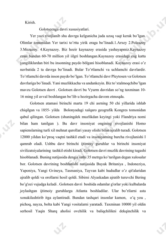 ning tashkil etishi kiradi. golotsen davri muzlik davrining tugashi hisoblanadi. buning natijasida dengiz sathi 35 metrga ko’tarilgan degan xulosalar bor. golotsen davrining boshlanishi natijasida buyuk britaniya , indoneziya, yaponiya, yangi gvineya, tasmaniya, tayvan kabi hududlar o’z qit'alaridan ajralib qoldi va orollarni hosil qoldi. sibirni alyaskadan ajratib turuvchi bering bo’g'ozi vujudga keladi . golotsen davri boshida odamlar g'orlar yoki kulbalarda joylashgan ijtimoiy guruhlarga atlanta boshladilar. ular bo’rilarni asta xonakilashtirib itga aylantiradi. bundan tashqari insonlar kamon, o’q you , pichoq, nayza, bolta kabi yangi vositalarni yaratadi. taxminan 10000 yil oldin serhosil yaqin sharq aholisi ovchilik va baliqchilikni dekqinchilik va chorvachilik bilan birlashtira boshladilar va ko’chmanchi hayotdan o’troq hayotga o’boshladi. bu esa ilk sivilizatsiyalar (shaharlarning ) vujudga kelishiga zamin yaratdi desak mubolag'a bo’lmaydi. pleytosen davri bundan taxminan 12000 yil oldin tugagan . golotsen davri to’rtlamchi davrining eng so’ngi davri bo’lib uning o’zi muzlik muzlararo davrlar bilan tavsiflanadi. golotsen -yer yuzining eng so’ngi muzliklararo …