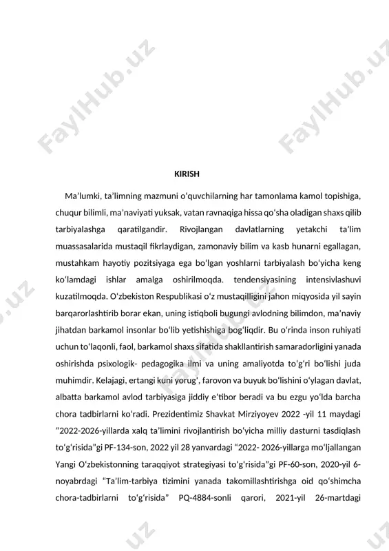 to‘g‘risida”gi pf-134-son, 2022 yil 28 yanvardagi “2022- 2026-yillarga mo‘ljallangan yangi o‘zbekistonning taraqqiyot strategiyasi to‘g‘risida”gi pf-60-son, 2020-yil 6-noyabrdagi “ta’lim-tarbiya tizimini yanada takomillashtirishga oid qo‘shimcha chora-tadbirlarni to‘g‘risida” pq-4884-sonli qarori, 2021-yil 26-martdagi “ma’naviy-ma’rifiy ishlar tizimini tubdan takomillashtirish chora-tadbirlari to‘g‘risida”gi pq-5040-sonli qarori, o‘zbekiston respublikasi vazirlar mahkamasining “o‘quvchilarni psixologik-pedagogik qo‘llab-quvvatlash ishlarini yanada takomillashtirish to‘g‘risidagi” 577-son qarorini amalga tadbiq qiluvchi “umumiy o‘rta va o‘rta maxsus davlat ta’lim muassasalarida psixologik xizmat faoliyatini tashkil etish to‘g‘risidagi nizom”ning ishlab chiqilishi va хalq ta’limi vazirligi tomonidan tasdiqlanishi mazkur sohaga tegishli boshqa me’yoriy-xuquqiy hujjatlarda belgilangan vazifalarni amalga oshirishda mazkur tadqiqot ishi muayyan darajada xizmat qiladi. prezidentimiz shavkat mirziyoyev bu haqda quyidagi fikrlarni bayon etganlar: ”yoshlarimiz haqli ravishda vatanimiz kelajagi uchun javobgarlikni zimmasiga olishga qodir bo‘lgan, bugungi va ertangi kunimizning hal etuvchi kuchiga aylanib borayotgani g’urur va iftixor bag’ishlaydi” bu g’ururni tarbiyalashda boshlang’ich ta’limning o‘rni beqiyosdir. o‘quvchilarni maktab ostonasiga kelishlari bilan bu faoliyat boshlanadi, deyishimiz mumkin, chunki savod o‘rgatish davridan boshlab o‘quvchilar …