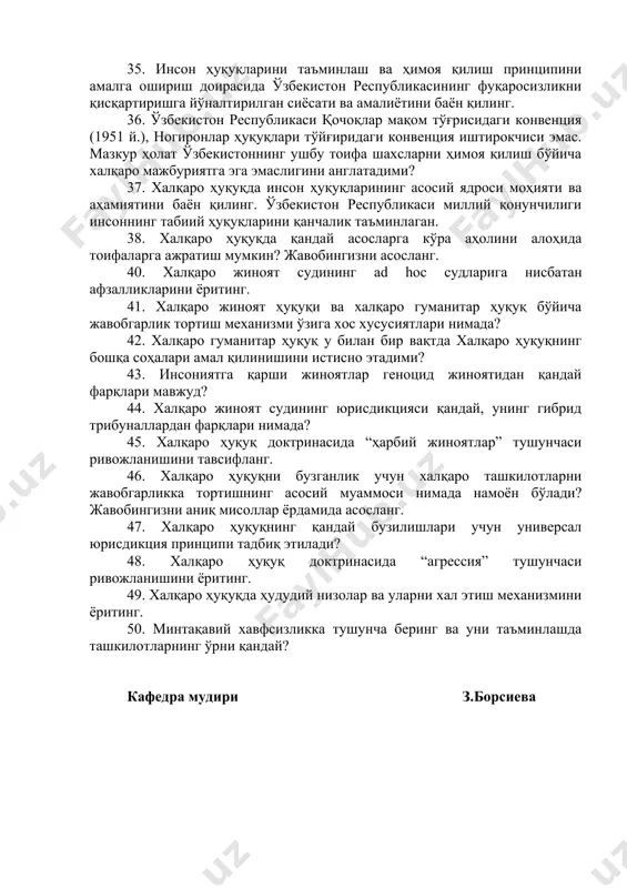 рхияси мавжудми? 33. қримни тан олиш ва қўшилиши қонунийлигига далил сифатида россия федерацияси косово прецеденти ва халқларнинг ўз тақдирини ўзи белгилаш ҳуқуқини келтирди. сизнингча мана шундай далиллаш асослантирилганми? 34. халқаро ҳуқуқ миллий қонунчилик доирасида хорижий фуқароларнинг мақоми тўғрисида ягона қонунчилик акти (қонун) қабул қилиниши бўйича мажбурият юклайдими? 35. инсон ҳуқуқларини таъминлаш ва ҳимоя қилиш принципини амалга ошириш доирасида ўзбекистон республикасининг фуқаросизликни қисқартиришга йўналтирилган сиёсати ва амалиётини баён қилинг. 36. ўзбекистон республикаси қочоқлар мақом тўғрисидаги конвенция (1951 й.), ногиронлар ҳуқуқлари тўйғиридаги конвенция иштирокчиси эмас. мазкур ҳолат ўзбекистоннинг ушбу тоифа шахсларни ҳимоя қилиш бўйича халқаро мажбуриятга эга эмаслигини англатадими? 37. халқаро ҳуқуқда инсон ҳуқуқларининг асосий ядроси моҳияти ва аҳамиятини баён қилинг. ўзбекистон республикаси миллий қонунчилиги инсоннинг табиий ҳуқуқларини қанчалик таъминлаган. 38. халқаро ҳуқуқда қандай асосларга кўра аҳолини алоҳида тоифаларга ажратиш мумкин? жавобингизни асосланг. 40. халқаро жиноят судининг ad hoc судларига нисбатан афзалликларини ёритинг. 41. халқаро жиноят ҳуқуқи ва халқаро гуманитар ҳуқуқ бўйича …