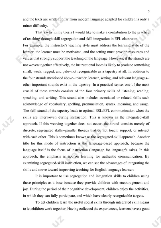 — 2018. — №50. — с. 371-373. ] that’s why in my thesis i would like to make a contribution to the practice of teaching through skill segregation and skill integration in efl classroom. for example, the instructor's teaching style must address the learning style of the learner, the learner must be motivated, and the setting must provide resources and values that strongly support the teaching of the language. however, if the strands are not woven together effectively, the instructional loom is likely to produce something small, weak, ragged, and pale--not recognizable as a tapestry at all. in addition to the four strands mentioned above--teacher, learner, setting, and relevant languages--other important strands exist in the tapestry. in a practical sense, one of the most crucial of these strands consists of the four primary skills of listening, reading, speaking, and writing. this strand also includes associated or related skills such acknowledge …