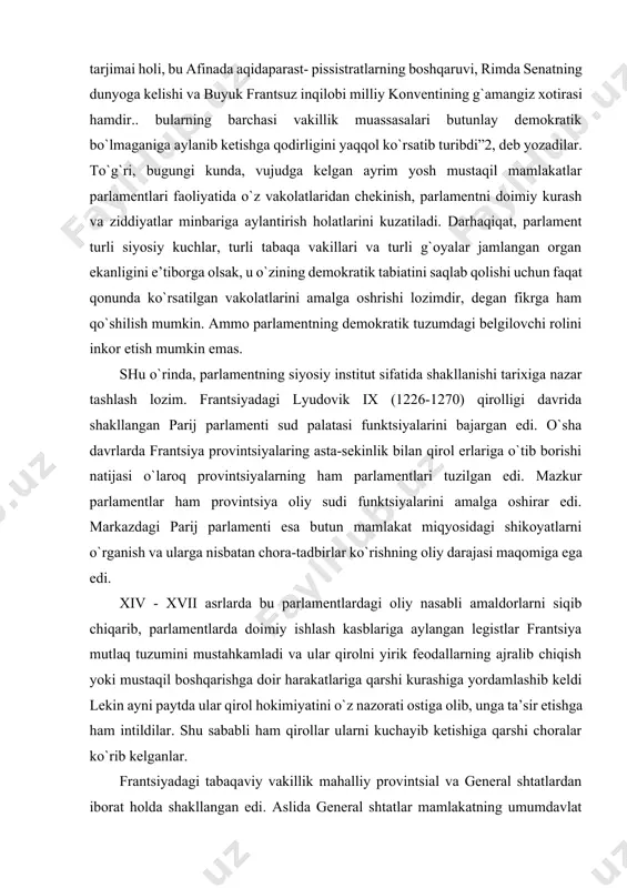 ham provintsiya oliy sudi funktsiyalarini amalga oshirar edi. markazdagi parij parlamenti esa butun mamlakat miqyosidagi shikoyatlarni o`rganish va ularga nisbatan chora-tadbirlar ko`rishning oliy darajasi maqomiga ega edi. xiv - xvii asrlarda bu parlamentlardagi oliy nasabli amaldorlarni siqib chiqarib, parlamentlarda doimiy ishlash kasblariga aylangan legistlar frantsiya mutlaq tuzumini mustahkamladi va ular qirolni yirik feodallarning ajralib chiqish yoki mustaqil boshqarishga doir harakatlariga qarshi kurashiga yordamlashib keldi lekin ayni paytda ular qirol hokimiyatini o`z nazorati ostiga olib, unga ta’sir etishga ham intildilar. shu sababli ham qirollar ularni kuchayib ketishiga qarshi choralar ko`rib kelganlar. frantsiyadagi tabaqaviy vakillik mahalliy provintsial va general shtatlardan iborat holda shakllangan edi. aslida general shtatlar mamlakatning umumdavlat miqyosida markazlashuvi davrining tarkibiy qismi edi. general shtatlari tabaqalari uchta palatadan iborat bo`lib, ularning majlislari alohida o`tkazilgan. birinchi palata qirol tomonidan shaxsan taklif etilgan prelatlardan iborat edi. undan tashqari bu palataga provintsiyalardagi ruhoniylar, cherkovlarda saylangan prelatlar, cherkov mansabdorlari ham a’zo edilar. ikkinchi palata …