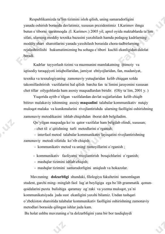 li metodlarini o`rganish; - interfaol metod talabalar kommunikativ layoqatini rivojlantirishning zamonaviy metodi sifatida ko’rib chiqish; - kommunikativ metod va uning tamoyillarini o`rganish ; - kommunikativ faoliyatni rivojlantirish bosqichlarini o`rganish; - mashqlar tizimini ishlab chiqish; - mashqlar tizimini samaradorligini aniqlash va hokazolar. mavzuning dolzarbligi shundaki, filologiya fakultetini tamomlagan student, garchi ming- minglab faol lug`at boyligiga ega bo`lib grammatik qonun- qoidalarini puxta bulishiga qaramay og`zaki va yozma muloqot, ya`ni kommunikatsiyada juda sust ekanligini yaxshi bilamiz. undan tashqari o’zbekiston sharoitida talabalar kommunikativ faolligini oshirishning zamonaviy metodlari borasida qilingan ishlar juda kam. bu holat ushbu mavzuning o’ta dolzarbligini yana bir bor tasdiqlaydi ishning yangiligi uning dolzarbligi bilan uzviy bog’liq bo’lib, unda chet tilda nutq faoliyatini qo’llanilishi va ularning samaradorligi qiyoslab o’rganiladi bitiruv malakaviy ishining tadqiqot obyekti- filologiya fakultetlarida ingliz tilidan og’zaki va yozma nutq amaliyoti darslaridir. tadqiqot predmeti- talabalarda og’zaki nutq, malaka va kunikmalarini hosil qilish jarayonidir. inson butun hayoti davomida nutqini o’stirib boradi. …