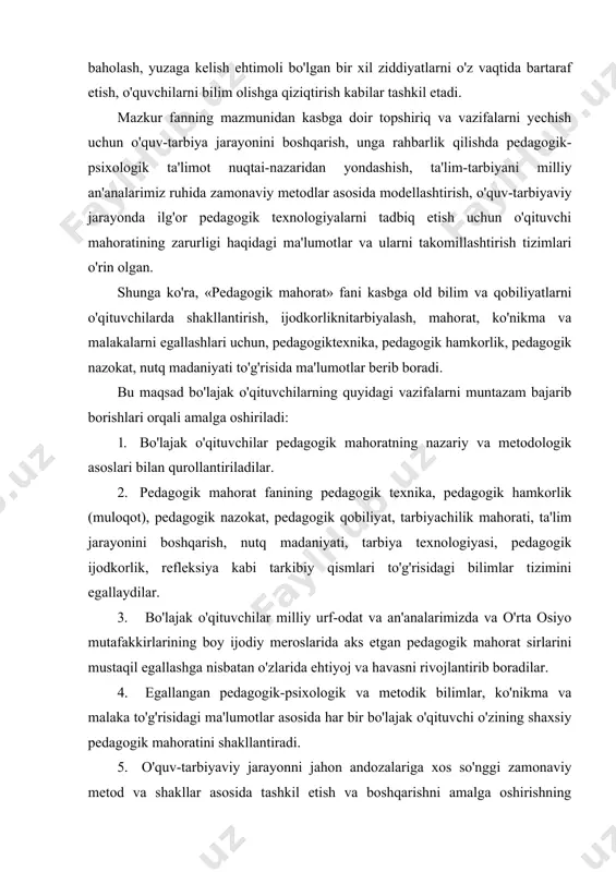 atan o'zlarida ehtiyoj va havasni rivojlantirib boradilar. 4. egallangan pedagogik-psixologik va metodik bilimlar, ko'nikma va malaka to'g'risidagi ma'lumotlar asosida har bir bo'lajak o'qituvchi o'zining shaxsiy pedagogik mahoratini shakllantiradi. 5. o'quv-tarbiyaviy jarayonni jahon andozalariga xos so'nggi zamonaviy metod va shakllar asosida tashkil etish va boshqarishni amalga oshirishning nazariy va amaliy asoslarini muntazam o'zlashtiradilar, 6. o'qituvchilar o'z kasbiy mahoratlarini takomillashtirishlari uchun shaxsiy-ijodiy malaka oshirishning shakl, usul va vositalarini egallaydilar. 7.tarbiyachi mahoratining mohiyati, funksiyasi, tuzilishi to'g'risida o'qituvchilar uzluksiz malumotlarni o'rganib boradilar. 8. yuksak zamonaviy axborot texnologiyalari va portal tizimidan erkin foydalanish asosida o' zkasbiy mahoratlarini shakl lantiradilar. bu maqsad va vazifalaraing hal etishi o'qituvchilar va tarbiyachilarni zamon bilan hamnafas bo'lishga, yoshlarni tarbiyalash dardi bilan yashash va kelajakni aniq ko'ra olishga o'rgatadi. har bir o'qituvchi shaxsida mamlakatimizning dolzarb muammolarini, maqsad va vazifalarini vijdonan tasavvur qilib, aniq bajarib borishi uchun shijoat bilan o'z imkoniyati, bilimi, tajribalarinishga solishga o'rgatadi hamda pedagogik faoliyatga ijodiy yondashish malakalariga ega …