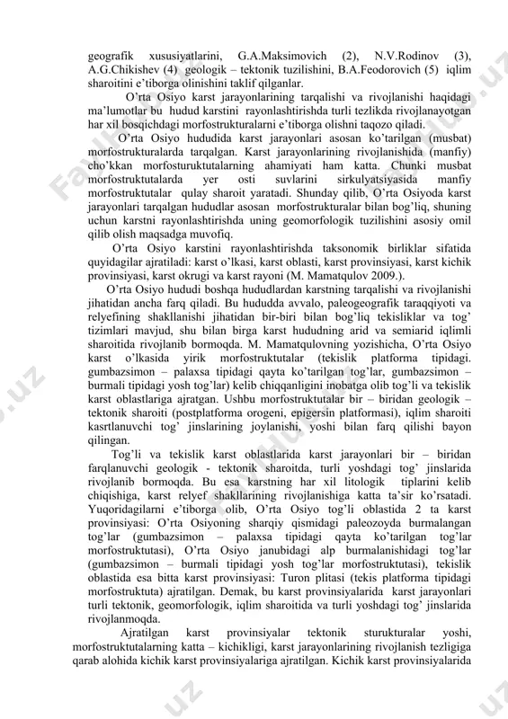 bo’lganligi sababli uni rayonlashtirishda karstshunoslar turli tamoyollarni qo’llaganlar. karstni rayonlashtirishda n.a.gvozdetskiy (1) hududning geologic tuzilishi va tabiiy geografik xususiyatlarini, g.a.maksimovich (2), n.v.rodinov (3), a.g.chikishev (4) geologik – tektonik tuzilishini, b.a.feodorovich (5) iqlim sharoitini e’tiborga olinishini taklif qilganlar. o’rta osiyo karst jarayonlarining tarqalishi va rivojlanishi haqidagi ma’lumotlar bu hudud karstini rayonlashtirishda turli tezlikda rivojlanayotgan har xil bosqichdagi morfostrukturalarni e’tiborga olishni taqozo qiladi. o’rta osiyo hududida karst jarayonlari asosan ko’tarilgan (musbat) morfostrukturalarda tarqalgan. karst jarayonlarining rivojlanishida (manfiy) cho’kkan morfosturuktutalarning ahamiyati ham katta. chunki musbat morfostruktutalarda yer osti suvlarini sirkulyatsiyasida manfiy morfostruktutalar qulay sharoit yaratadi. shunday qilib, o’rta osiyoda karst jarayonlari tarqalgan hududlar asosan morfostrukturalar bilan bog’liq, shuning uchun karstni rayonlashtirishda uning geomorfologik tuzilishini asosiy omil qilib olish maqsadga muvofiq. o’rta osiyo karstini rayonlashtirishda taksonomik birliklar sifatida quyidagilar ajratiladi: karst o’lkasi, karst oblasti, karst provinsiyasi, karst kichik provinsiyasi, karst okrugi va karst rayoni (m. mamatqulov 2009.). o’rta osiyo hududi boshqa hududlardan karstning tarqalishi …