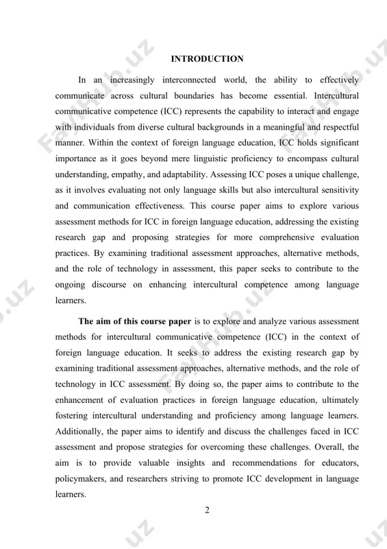 on. it seeks to address the existing research gap by examining traditional assessment approaches, alternative methods, and the role of technology in icc assessment. by doing so, the paper aims to contribute to the enhancement of evaluation practices in foreign language education, ultimately fostering intercultural understanding and proficiency among language learners. additionally, the paper aims to identify and discuss the challenges faced in icc assessment and propose strategies for overcoming these challenges. overall, the aim is to provide valuable insights and recommendations for educators, policymakers, and researchers striving to promote icc development in language learners. the object of this course paper is to investigate and analyze the assessment methods used to evaluate intercultural communicative competence (icc) within the framework of foreign language education. the paper aims to examine how various assessment techniques measure icc, including traditional methods such as proficiency tests, as well as alternative approaches like portfolio assessment, performance-based …