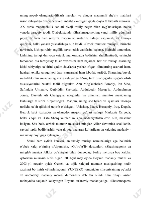 afaqat markaziy osiyoda, balki yaqin va o`rta sharq xalqlari musiqa madaniyatidan o'rin olib, mashhur bo'lgan. shu bois, o'zbek mumtoz musiqasi minglab yillar davomida shakllanib, sayqal topib, badiiylashib, yuksak pog`onalarga ko`tarilgan va xalqning madaniy - ma`naviy boyligiga aylangan. shuni ham aytish kerakki, an`anaviy musiqa namunalariga ega bo'lmish o`zbek xalqi o`zining «alpomish», «go`ro`g`li» dostonlari, «shashmaqom» va minglab musiqa folklor qo`shiqlari bilan dunyodagi badiiy merosga boy xalqlar qatoridan munosib o`rin olgan. 2001-yil may oyida boysun madaniy muhiti va 2003-yil noyabr oyida o'zbek va tojik xalqlari mumtoz musiqasining nodir xazinasi bo`lmish «shashmaqom» yunesko tomonidan «insoniyatning og`zaki va nomoddiy madaniy merosi durdonasi» deb tan olindi. shu tufayli asrlar mobaynida saqlanib kelayotgan boysun an'anaviy madaniyatiga, «shashmaqom» turkumiga qiziqish dunyo miqyosida tobora oshib bormoqda. bunda bu noyob merosimiz jahonning turli mamlakatlarida «boysun» folklor ansambli, turg`un alimatov, abduhoshim ismoilov, munojot yo`lchiyeva, yunus rajabiy nomidagi maqomchilar ansambli va boshqa jamoalar hamda san`atkorlar tomonidan ijro etilishi; 1997-yildan har ikki yilda …