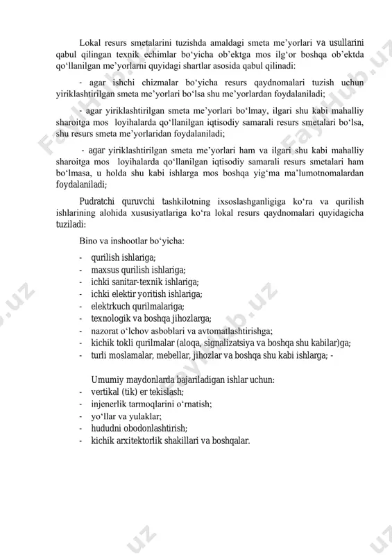 bo‘yicha ish turlari uchun amaldagi resurs smeta me’yorlari bo‘yicha. lokal resurs smetalarini tuzishda amaldagi smeta me’yorlari va usullarini qabul qilingan texnik echimlar bo‘yicha ob’ektga mos ilg‘or boshqa ob’ektda qo‘llanilgan me’yorlarni quyidagi shartlar asosida qabul qilinadi: - agar ishchi chizmalar bo‘yicha resurs qaydnomalari tuzish uchun yiriklashtirilgan smeta me’yorlari bo‘lsa shu me’yorlardan foydalaniladi; - agar yiriklashtirilgan smeta me’yorlari bo‘lmay, ilgari shu kabi mahalliy sharoitga mos loyihalarda qo‘llanilgan iqtisodiy samarali resurs smetalari bo‘lsa, shu resurs smeta me’yorlaridan foydalaniladi; - agar yiriklashtirilgan smeta me’yorlari ham va ilgari shu kabi mahalliy sharoitga mos loyihalarda qo‘llanilgan iqtisodiy samarali resurs smetalari ham bo‘lmasa, u holda shu kabi ishlarga mos boshqa yig‘ma ma’lumotnomalardan foydalaniladi; pudratchi quruvchi tashkilotning ixsoslashganligiga ko‘ra va qurilish ishlarining alohida xususiyatlariga ko‘ra lokal resurs qaydnomalari quyidagicha tuziladi: bino va inshootlar bo‘yicha: - qurilish ishlariga; - maxsus qurilish ishlariga; - ichki sanitar-texnik ishlariga; - ichki elektir yoritish ishlariga; - elektrkuch qurilmalariga; - texnologik va boshqa jihozlarga; …