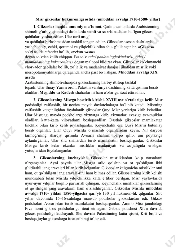 ko`targanlar. misr giksoslar hukmronligi ostida (miloddan avvalgi 1710-1580- yillar) 1. giksoslar haqida umumiy ma`lumot. qadim zamonlarda arabistonning shimoli-g`arbiy qismidagi dashtlarda semit va xurrit naslidan bo`lgan giksos qabilalari yashar edilar. ular turli urug` va qabilalar birlashmasidan tashkil topgan edilar. giksoslar asosan dashtlarda yashab, qo`y, echki, qoramol va yilqichilik bilan shu- g`ullanganlar. «giksos» so`zi aslida misrcha bo`lib, «xekou xasut» degan so`zdan kelib chiqqan. bu so`z «cho`ponlaminghokimlari», «cho`l mamlakatining hukmronlari» degan ma`noni bildirar ekan. giksoslar ko`chmanchi chorvador qabilalar bo`lib, xo`jalik va madaniyat darajasi jihatidan misrlik yoki mesopotamiyaliklarga qaraganda ancha past bo`lishgan. miloddan avvalgi xix asrda arabistonning shimoli-sharqida giksoslarning harbiy ittifoqi tashkil` topadi. ular sinay yarirn oroli, palastin va suriya dashtining katta qismini bosib oladilar. megiddo va kadesh shaharlarini ham o`zlariga itoat ettiradilar. 2. giksoslarning misrga bostirib kirishi. xviii asr o`rtalariga kelib misr podsholigi zaiflashib, bir nechta mayda davlatchalarga bo`linib ketadi. misrning zaiflashib ketganligidan foydalanib giksoslar quyi misr yerlariga kirib keladilar. ular misrdagi mayda …