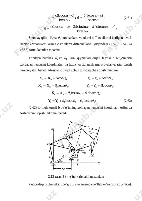 i va uning hosilasi    232a va    232a larni aniqlaymiz. ab chiziqni davomidagi chiziq bilan x oʻqi orasidagi burchak 23 quyidagicha topamiz ab ab xx yy tg   23 buni differsiallab topamiz 2 2 23223 23 2 )()( ))(())(( cos 1 abab abababab xx c xx xxyyyyyx           232323 sin)(cos)(  abab xxyyc   yana bir marta hosila olib 23232323 2sin)(cos)(   cxxyyc abab  shundan soʻng burchak 2 ni aniqlash mimkin 22322     232 buni differsiallasak, topamiz ;232    xamda ;232    endi d nuqtani koordinatasi va koordinata oʻqlaridagi tezlik va tezlanishlarini topish mumkin.                      2222 2222 22 22 22 2 2 sincos sinsin cos …