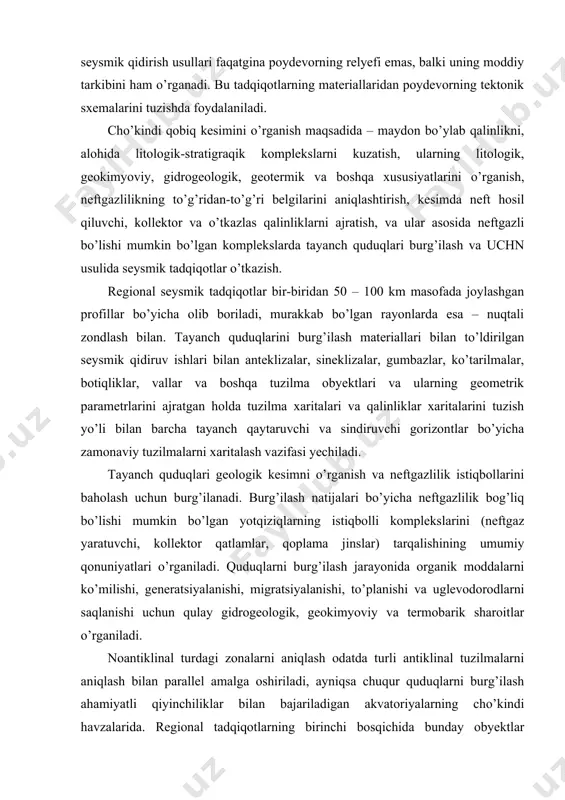 qonuniyatlari o’rganiladi. quduqlarni burg’ilash jarayonida organik moddalarni ko’milishi, generatsiyalanishi, migratsiyalanishi, to’planishi va uglevodorodlarni saqlanishi uchun qulay gidrogeologik, geokimyoviy va termobarik sharoitlar o’rganiladi. noantiklinal turdagi zonalarni aniqlash odatda turli antiklinal tuzilmalarni aniqlash bilan parallel amalga oshiriladi, ayniqsa chuqur quduqlarni burg’ilash ahamiyatli qiyinchiliklar bilan bajariladigan akvatoriyalarning cho’kindi havzalarida. regional tadqiqotlarning birinchi bosqichida bunday obyektlar aniqlashda tuzilma obyektlarini xaritalashdagi kabi namunaviy kompleksdan foydalaniladi, lekin asosiy rolni seysmorazvedkaning umumiy chuqurlik nuqtasi usullari (uchnu) o’ynaydi. seysmik materiallarni tahlil qilish va uni kopleks interpritatsiya qilish tarixiy-geologik modelni tuzish bilan birga olib boriladi. fatsial (formatsion) zonallikni aniqlash natijalari bo’yicha to’lqinli maydonning amplitudalari, tezliklari va boshqa parametrlari ma’lumotlarini hisobga olgan holda neftgaz yaratuvchi jinslar, kollektorlar va qoplamalarning regional neftgazliligi bashoratlanadi. interpretatsiyaning yakuniy davrida zonal obyektlarni aniqlash uchun tavsiya tayyorlanadi. cho’kindi havzalarda o’tkazilgan geologik, geofizik va geokimyoviy materiallarni kompleks interpritatsiya qilish birinchi tektonik rayonlashtirish xaritasini (sxemasini) tuzish imkonini beradi, ular asosida nefgazli provensiyalar (havzalar), oblastlar hamda antiklinal va noantiklinal …