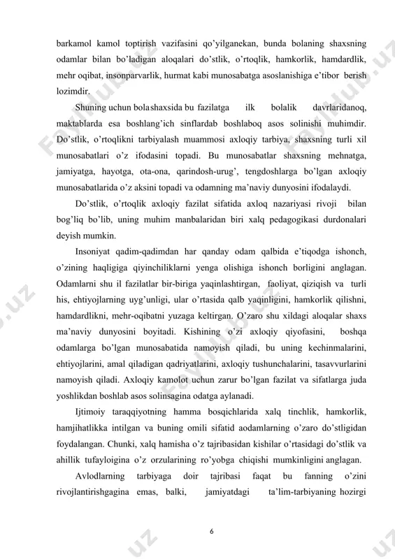 chinmalarini, ehtiyojlarini, amal qiladigan qadriyatlarini, axloqiy tushunchalarini, tasavvurlarini namoyish qiladi. axloqiy kamolot uchun zarur bo’lgan fazilat va sifatlarga juda yoshlikdan boshlab asos solinsagina odatga aylanadi. ijtimoiy taraqqiyotning hamma bosqichlarida xalq tinchlik, hamkorlik, hamjihatlikka intilgan va buning omili sifatid aodamlarning o’zaro do’stligidan foydalangan. chunki, xalq hamisha o’z tajribasidan kishilar o’rtasidagi do’stlik va ahillik tufayloigina o’z orzularining ro’yobga chiqishi mumkinligini anglagan. avlodlarning tarbiyaga doir tajribasi faqat bu fanning o’zini rivojlantirishgagina emas, balki, jamiyatdagi ta’lim-tarbiyaning hozirgi rivojiga ham ta’sir etadi, zero, tarbiya ishi yosh avlodga o’zidan oldingi avlodning bu sohadagi ijtimoiy tajribasini uzatib borish bilan bog’liq holda rivojlanadi. o’zbek xalqining madaniyati va tarbiyaga doir nazariy va amaliy merosi juda boy va katta tarixga ega. pedagogik fikr taraqqiyotiga jamiyatdagi ro’y beradigan jarayonlar, fandagi o’zgarishlar, xalq tajribasi o’z ta’sirini o’tkazadi. bular orasida o’tmish ajdodlarimizning pedagogik ilmiy merosi katta o’rin tutadi. bugungi mustaqillik sharoitida bu merosni o’rganish, undan ta’lim- tarbiya samarasini oshirishda foydalanish ham nazariy , …