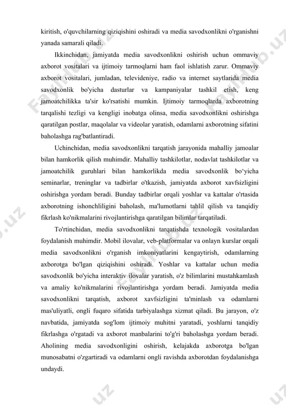 jlantirishga yordam beradi. jamiyatda media savodxonlikni tarqatish, axborot xavfsizligini ta'minlash va odamlarni mas'uliyatli, ongli fuqaro sifatida tarbiyalashga xizmat qiladi. bu jarayon, o'z navbatida, jamiyatda sog'lom ijtimoiy muhitni yaratadi, yoshlarni tanqidiy fikrlashga o'rgatadi va axborot manbalarini to'g'ri baholashga yordam beradi. aholining media savodxonligini oshirish, kelajakda axborotga bo'lgan munosabatni o'zgartiradi va odamlarni ongli ravishda axborotdan foydalanishga undaydi. media savodxonlikni rivojlantirishda texnologik vositalardan foydalanish bugungi kunda juda muhim ahamiyatga ega. axborot texnologiyalarining tezkor rivojlanishi tufayli, odamlar turli media manbalaridan foydalanish imkoniyatiga ega bo‘lishmoqda. biroq, bu manbalar orasida ishonchli va sifatli axborotni ajratib olish ko‘nikmalari zarur. shu nuqtai nazardan, texnologik vositalar media savodxonlikni oshirishda muhim rol o‘ynaydi. birinchidan, onlayn platformalar va mobil ilovalar media savodxonlikni rivojlantirishda samarali vositalar hisoblanadi. o‘quvchilar va foydalanuvchilar uchun maxsus ishlab chiqilgan ilovalar, axborotni tahlil qilish, baholash va tasniflash bo‘yicha interaktiv mashg‘ulotlarni taklif etishi mumkin. masalan, foydalanuvchilar turli xil axborot manbalarini baholash, faktlarni tekshirish va ularni tahlil qilishni o‘rganishlari uchun …