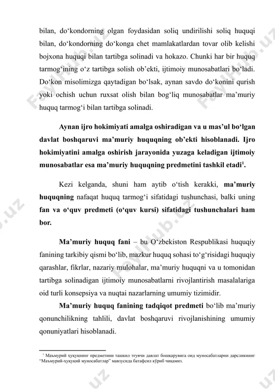 n tartibga solinadi. aynan ijro hokimiyati amalga oshiradigan va u mas’ul bo‘lgan davlat boshqaruvi ma’muriy huquqning ob’ekti hisoblanadi. ijro hokimiyatini amalga oshirish jarayonida yuzaga keladigan ijtimoiy munosabatlar esa ma’muriy huquqning predmetini tashkil etadi[footnoteref:1]. [1: маъмурий ҳуқуқнинг предметини ташкил этувчи давлат бошқарувига оид муносабатларни дарсликнинг “маъмурий-ҳуқуқий муносабатлар” мавзусида батафсил кўриб чиқамиз.] kezi kelganda, shuni ham aytib o‘tish kerakki, ma’muriy huquqning nafaqat huquq tarmog‘i sifatidagi tushunchasi, balki uning fan va o‘quv predmeti (o‘quv kursi) sifatidagi tushunchalari ham bor. ma’muriy huquq fani – bu o‘zbekiston respublikasi huquqiy fanining tarkibiy qismi bo‘lib, mazkur huquq sohasi to‘g‘risidagi huquqiy qarashlar, fikrlar, nazariy mulohalar, ma’muriy huquqni va u tomonidan tartibga solinadigan ijtimoiy munosabatlarni rivojlantirish masalalariga oid turli konsepsiya va nuqtai nazarlarning umumiy tizimidir. ma’muriy huquq fanining tadqiqot predmeti bo‘lib ma’muriy qonunchilikning tahlili, davlat boshqaruvi rivojlanishining umumiy qonuniyatlari hisoblanadi. 1.2. o‘zbekistonda ma’muriy huquqning rivojlanishi ma’muriy huquqning mamlakatimizda rivojlanish tendensiyasiga e’tiborimizni qaratadigan bo‘lsak, u o‘ziga xos davr va bosqichlarni …