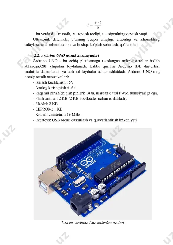 vaqti o‘lchanadi. 3. masofani hisoblash: qaytgan vaqt asosida masofa hisoblanadi. 4. natijalarni displeyda aks ettirish: hisoblangan masofa lcd 16x2 displeyda ko‘rsatiladi. 5. holatni yangilash: tizim yangi o‘lchov uchun tayyor holatga qaytadi. blok sxemada qurilma komponentlarining o‘zaro aloqasi quyidagicha aks ettiriladi: - ultrasonik datchik: masofani o‘lchaydi va signalni qayta ishlaydi. - arduino uno: ma’lumotlarni qayta ishlaydi va hisob-kitob qiladi. - lcd displey: o‘lchangan masofani foydalanuvchiga vizual ravishda taqdim etadi. bu algoritm va blok sxema qurilmaning soddaligini va samaradorligini ta’minlaydi, shuningdek, uni yanada takomillashtirish imkoniyatini yaratadi. 3. qurilma dizayni va apparat qismlarining tanlovi 3.1. qurilma dizayni va apparat qismlarining tanlovi ultrasonik datchik yordamida masofani o‘lchash qurilmasi sodda, ishonchli va samarali apparat qismlaridan tashkil topadi. ushbu loyihani amalga oshirish uchun quyidagi apparat komponentlari tanlandi: 1. arduino uno qurilmaning asosiy boshqaruv platformasi. arduino uno o‘zining kuchli ishlash imkoniyatlari va keng kutubxona bazasi tufayli ushbu loyiha uchun ideal tanlov hisoblanadi. - funktsiyalari: ma’lumotlarni qayta ishlash, …