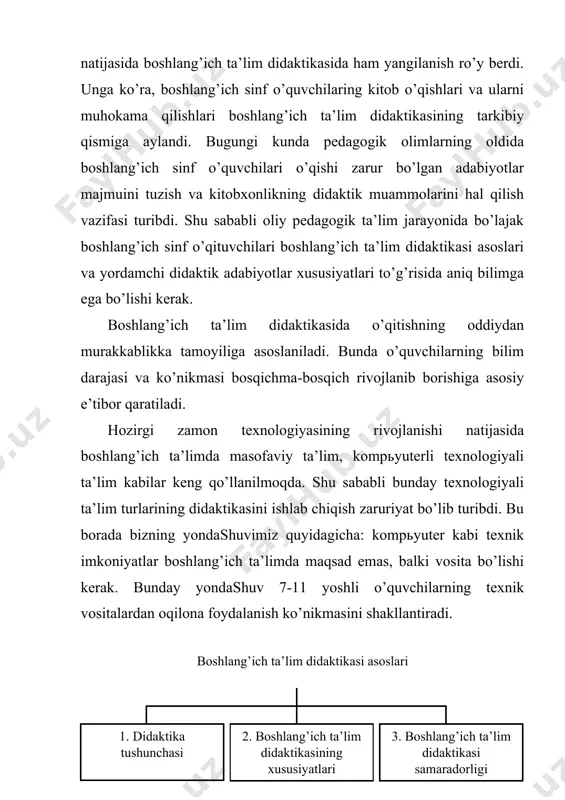 . bunday yondashuv 7-11 yoshli o’quvchilarning texnik vositalardan oqilona foydalanish ko’nikmasini shakllantiradi. boshlang’ich ta’lim didaktikasi asoslari shunday qilib hozirgi zamon “boshlang’ich ta’lim didaktikasi” mazmuni o’ziga xos xususiyatlarga egaligi bilan pedagogik fanlar tarkibida muhim o’rin tutadi mustaqil ta’lim uchun savollar: 1. didaktika tushunchasi deganda nimani tushunasiz? 2. boshlang’ich ta’lim didaktikasining xususiyatlari nimalardan iborat? 3. boshlang’ich ta’lim didaktikasi samaradorligiga qanday erishiladi? 4. boshlang’ich ta’lim didaktikasining o’ziga xos xususiyatlarini bilasizmi? topshiriq: pedagogik amaliyot topshiriq: mashhur pedagog mark fabiy kvintilianning (e.a. 35 – e. 95) quyidagi fikrlarini yon daftaringizga yozib oling. “farzand tug’ilgach, ota-onaning asosiy vazifasi umid bo’lib qoladi. chunki har bir ota-ona o’zining farzandini o’qimishli bo’lishini istaydi... shu jihatdan ota-onalarning asosiy vazifasi o’z farzandlariga ta’lim berishdan iborat. boshlang’ich ta’limda bolalar yozuvga o’rgatilishi shart, bunda o’yin metodiga asoslanish kerak bo’ladi. buning natijasida bolaning kuchli quroli xotira shakllantiriladi”. 3. boshlang’ich ta’lim didaktikasi samaradorligi 2. boshlang’ich ta’lim didaktikasining xususiyatlari didaktika tushunchasi o’quv jarayonini tashkil qilish bilim …