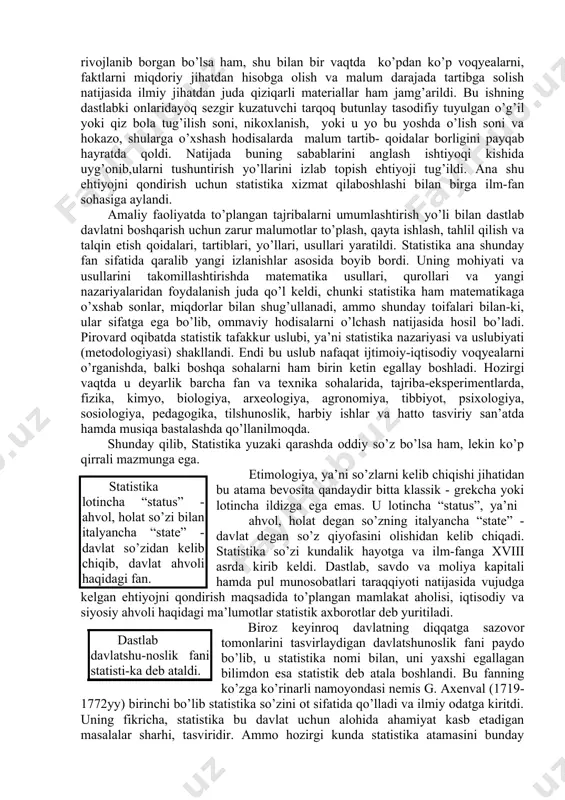 aro iqtisodiy aloqalarning rivojlanishi, butun jahon xo’jaligining shakllanishi va taraqqiy etishi ayrim milliy iqtisodiyot va butun jaxon xo’jaligi miqyosida tovar va xizmatlar hamda daromadlarni yaratish, taqsimlash va istemol qilish jarayonlarini har taraflama tasvirlaydigan batafsil hisob-kitob yuritishni talab qiladi. hozirgi kunda bu masala ayrim milliy davlatlar va xalqaro tashkilotlarning dolzarb vazifalaridan biri hisoblanadi. ma’lumotlarda ifodalangan tartib-qoidalarni anglash ishtiyoqi, tushuntirish yo’llarini topish zaru-riyati statistikani fan sohasiga aylan-tirdi. ammo, ilk bor vujudga kelishidayoq statistika davlatni boshqarish muhim quroli sifatida shakllangan va rivojlanib borgan bo’lsa ham, shu bilan bir vaqtda ko’pdan ko’p voqyealarni, faktlarni miqdoriy jihatdan hisobga olish va malum darajada tartibga solish natijasida ilmiy jihatdan juda qiziqarli materiallar ham jamg’arildi. bu ishning dastlabki onlaridayoq sezgir kuzatuvchi tarqoq butunlay tasodifiy tuyulgan o’g’il yoki qiz bola tug’ilish soni, nikoxlanish, yoki u yo bu yoshda o’lish soni va hokazo, shularga o’xshash hodisalarda malum tartib- qoidalar borligini payqab hayratda qoldi. natijada buning sabablarini anglash ishtiyoqi kishida uyg’onib,ularni …