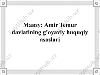amir temur davlatining gʼoyaviy huquqiy asoslari — PPTX