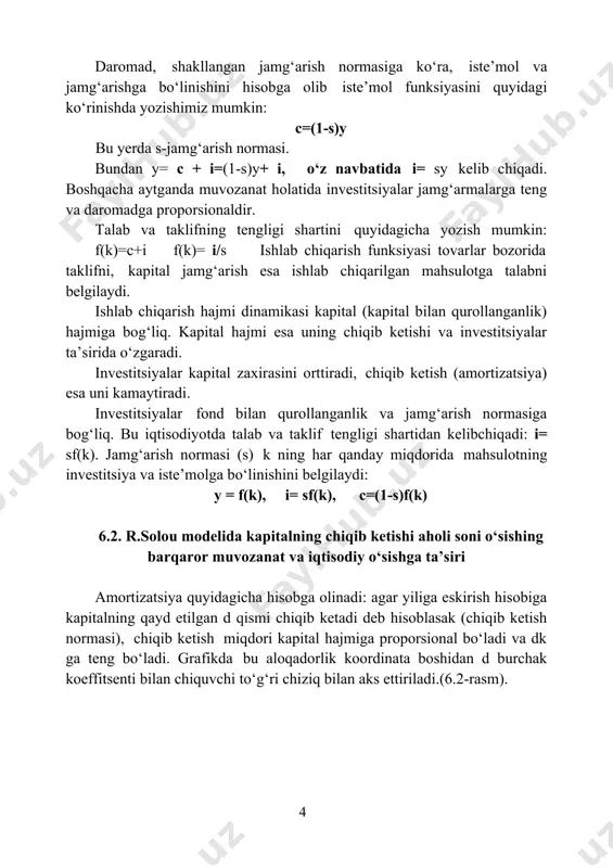 ry mankiw. macroeconomics. 8 th edition. harvard university. (ny.: worth publishers, 2013): 209 daromad, shakllangan jamg‘arish normasiga ko‘ra, iste’mol va jamg‘arishga bo‘linishini hisobga olib iste’mol funksiyasini quyidagi ko‘rinishda yozishimiz mumkin: c=(1-s)y bu yerda s-jamg‘arish normasi. bundan y= c + i=(1-s)y+ i, o‘z navbatida i= sy kelib chiqadi. boshqacha aytganda muvozanat holatida investitsiyalar jamg‘armalarga teng va daromadga proporsionaldir. talab va taklifning tengligi shartini quyidagicha yozish mumkin: f(k)=c+i f(k)= i/s ishlab chiqarish funksiyasi tovarlar bozorida taklifni, kapital jamg‘arish esa ishlab chiqarilgan mahsulotga talabni belgilaydi. ishlab chiqarish hajmi dinamikasi kapital (kapital bilan qurollanganlik) hajmiga bog‘liq. kapital hajmi esa uning chiqib ketishi va investitsiyalar ta’sirida o‘zgaradi. investitsiyalar kapital zaxirasini orttiradi, chiqib ketish (amortizatsiya) esa uni kamaytiradi. investitsiyalar fond bilan qurollanganlik va jamg‘arish normasiga bog‘liq. bu iqtisodiyotda talab va taklif tengligi shartidan kelibchiqadi: i= sf(k). jamg‘arish normasi (s) k ning har qanday miqdorida mahsulotning investitsiya va iste’molga bo‘linishini belgilaydi: y = f(k), i= sf(k), c=(1-s)f(k) …