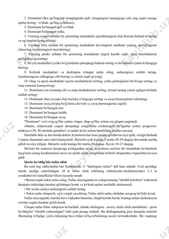 ati beruvchi moddalarning yo'qligi. to'liq oshqozonda relaksiya bilan shug'ullanish istalmagan, chunki ovqat hazm qilish jarayoni relaksiyaga xalaqit beradi. progressiv mushaklarning relaksiyasi jeykobson birinchi marta tananing barcha skelet mushaklarini, shu jumladan eng kichiklarini taranglashtirish uchun 200 ga yaqin maxsus mashqlarni ishlab chiqdi. ammo zamonaviy psixoterapiyada 16 mushak guruhini shu tarzda doimiy ravishda mashq qilish etarli deb hisoblanadi: 1. dominant qo'l va bilak (mushtingizni iloji boricha qattiq siqing va qo'lni istalgan yo'nalishda buking). 2. dominant elka (qo'lingizni tirsagingizda egib, tirsagingizni tanangizga yoki eng yaqin yuzaga qattiq bosing - to'shak, qo'ltiq va hokazo). 3. dominant bo'lmagan qo'l va bilak. 4. dominant bo'lmagan yelka. 5. yuzning yuqori uchdan bir qismining mushaklari (qoshlaringizni iloji boricha baland ko'taring va og'zingizni keng oching). 6. yuzning o'rta uchdan bir qismining mushaklari (ko'zingizni mahkam yoping, qovog'ingizni chimiring va burningizni burishtiring). 7. yuzning pastki uchdan bir qismining mushaklari (jag'ni kuchli siqib, og'iz burchaklarini quloqlarga qaytaring) 8. bo'yin muskullari (yelka bo'g'imlarini …