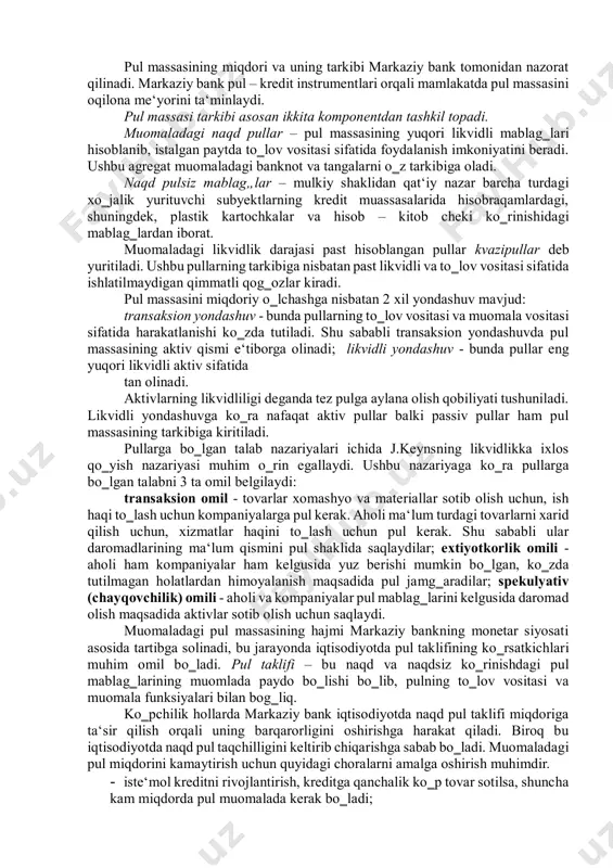 naqd pul muomalasidagi naqd pullar harakatidan tashqari pul muomalasini tashkil qilish bilan bog‗liq bo‗lgan harakatlar yig‗indisini ham o‗z ichiga oladi. naqd pullarning aylanmasi va uning tarkibiy qismlarini quyidagi paragrafda batafsil ko‗rib chiqamiz. 4.2. pul massasi va tarkibi pul massasi – muomaladagi naqd pullar va naqd pulsiz oborotdagi pullarning yig‗indisidir. bugungi kunda bozor iqtisodiyoti sharoitida faoliyat yuritayotgan mamlakatlarning pul oborotida faqat banknota va tanga ko‗rinishda emas, balki kredit, chek va elektron yozuvlar ko‗rinishida ishtirok etayapti. shuning uchun iqtisodchilar ushbu pullarni pul massasi deb yuritishadi. pul massasi mamlakatda muhim iqtisodiy ko‗rsatkich bo‗lib, uning hajmi jami ijtimoiy mahsulotning hajmi bilan muvozanatda (pulning aylanish tezligini inobatga olgan holda) bo‗lishi zarur. pul massasining miqdori va uning tarkibi markaziy bank tomonidan nazorat qilinadi. markaziy bank pul – kredit instrumentlari orqali mamlakatda pul massasini oqilona me‘yorini ta‘minlaydi. pul massasi tarkibi asosan ikkita komponentdan tashkil topadi. muomaladagi naqd pullar – pul massasining yuqori likvidli mablag‗lari hisoblanib, istalgan paytda …