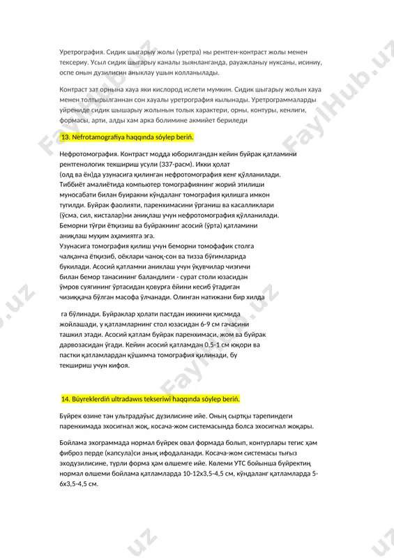 кцинг аниқроқ ифодасини юқорига йўналувчи цистографияда олиш мумкин. юқорига йўналувчи цистофафияда 10-20% ли контраст модда ёки ҳар хил газлар қўлланилади. цистофафия қилиш техникаси беморни рентген аппаратининг сурат оладиган столига чалқанча ётқизишдан бошланади. оёқпар чаноқ-сон ва тизза бўғимларида букилади ва четга сурилади. асептика ва антисептикага риоя килган ҳолда қовуққа катетер киритилади. катетерга уланган жане шприци ёрдамида 150-300 мл рентген контраст модда юборилади, сўнфа катетерни чиқариб олиб олд аксиал ва қия ҳолатларда цистофафия қилинади, бу қовуқнинг ички контури тўфисида тўлиқ ахборот олишга имкон беради. 12. ureterografiya ne? уретрография. сидик шыгарыу жолы (уретра) ны рентген-контраст жолы менен тексериу. усыл сидик шыгарыу каналы зыянланганда, рауажланыу нуксаны, исиниу, оспе онын дузилисин аныклау ушын колланылады. контраст зат орнына хауа яки кислород ислети мумкин. сидик шыгарыу жолын хауа менен толтырылганнан сон хауалы уретрография кылынады. уретрограммаларды уйрениде сидик шышарыу жолынын толык характери, орны, контуры, кенлиги, формасы, арти, алды хам арка болимине акмийет бериледи 13. nefrotamografiya haqqında sóylep beriń. …
