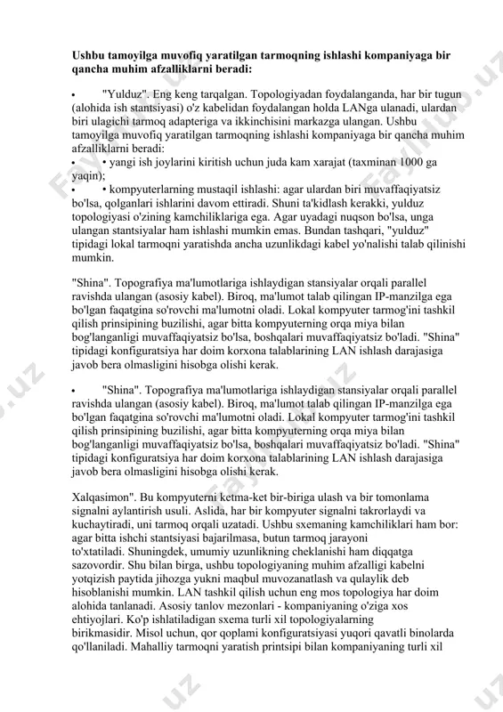 nish orqali muhim biznes ma'lumotlarining xavfsizligini yaxshilash. lokal tarmoqlar uchun asosiy talablar:• · lokal tarmoqlar uchun asosiy talablar:• · boshqarish qulayligi; · • tashqi va ichki xavflardan ishonchli himoya; · • kabellar va qurilmalarning eng mashhur turlari uchun moslashtirish; · • zaxira kanallarning mavjudligi va ularni yanada kengaytirish va optimallashtirish uchun salohiyati; lokal tarmoqlarni tashkil etish tamoyillari. · lokal tarmoqlarni tashkil etish tamoyillari. · landa axborot almashinuvi protokol deb ataladigan ma'lum qoidalarga muvofiq amalga oshiriladi. turli xil protokollar bir xil turdagi aloqa turlarini tasvirlaydi. bunday holatda, ular birgalikda qabul qilinib, ular protokol to'plamini tashkil qiladi. lokal tarmoqqa ulangan ish stantsiyalari bir-biriga bog'liq bo'lishi mumkin. tarmoq konfiguratsiyasi yoki uning elementlarini ulash usuli topologiya deb ataladi. mutaxassislar lokal kompyuter tarmog'i - "yulduz", "shina" va "xalqasimon" qurilishida kompyuterlarni birlashtirish bo'yicha uchta asosiy sxemani aniqlaydi. "yulduz". eng keng tarqalgan. topologiyadan foydalanganda, har bir tugun (alohida ish stantsiyasi) o'z kabelidan foydalangan holda langa ulanadi, ulardan …