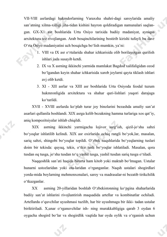 ganlar. vii-viii asrlardagi hukmdorlarning varaxsha shahri-dagi saroylarida amaliy san’atning xilma-xilligi jiha-tidan kishini hayron qoldiradigan namunalari saqlan-gan. gx-x1 asr boshlarida urta osiyo tarixida badiiy madaniyat, ayniqsa arxitektura tez rivojlangan. arab bosqinchilarining bostirib kirishi tufayli bu davr o‘rta osiyo madaniyatini uch bosqichga bo‘lish mumkin, ya’ni: 1. viii va ix asr o‘rtalarida shahar ichkarisida olib borilayotgan qurilish ishlari juda susayib ketdi. 2. ix va x asrning ikkinchi yarmida mamlakat bagdod xalifaligidan ozod bo‘lgandan keyin shahar ichkarisida xarob joylarni qayta tiklash ishlari avj olib ketdi. 3. xi - xii asrlar va xiii asr boshlarida urta osiyoda feodal tuzum hukmronligida arxitektura va shahar quri-lishlari yuqori darajaga ko‘tarildi. xvii - xviii asrlarda ko‘plab turar joy binolarini bezashda amaliy san’at asarlari qullanila boshlandi. xix asrga kelib bezakning hamma turlariga xos qat’iy, aniq kompozitsiyalar ishlab chiqildi. xix asrning ikkinchi yarmigacha lojivor sarg‘ish, qizil-jo‘sha sabzi bo‘yoqlar ishlatilib kelindi. xix asr oxirlarida ochiq rangli bo‘yok,lar, masalan, sariq sabzi, shingobi bo‘yoqlar …