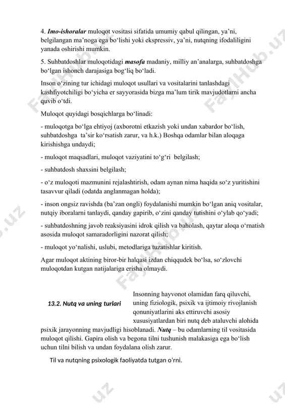 fiyatning vazifa bajarishlari bilan bog‘liq. muloqotning konativ (hulq-atvor tomondan) tomoni sheriklar qarashlaridagi ichki va tashqi qarama-qarshiliklarni muvofiqlashtirishga xizmat qiladi. muloqot vositalarini muloqot jarayonida bir tirik jonzotdan boshqasiga etkaziladigan axborotni kodlashtirish, uzatish, qayta ishlash va ochib berish vositalari sifatida ta’riflash mumkin. muloqot vositalariga quyidagilar kiradi: 1. til – muloqot uchun qo‘llaniladigan so‘zlar, ifodalar va ularni muloqotda qo‘llash uchun ma’noli iboralarga birlashtirish qoidalari tizimi, shuningdek, turli ko‘rinish va shakllardagi (matnlar, chizmalar, suratlar), axborot yozish, etkazish va saqlashning texnik vositalari (radio- va videotexnika, yozuvning mexanik, magnitli, lazerli va boshqa shakllari) dagi belgilar tizimlari va yozuvdan iborat. 2. ohang, emotsional ifodalanganlik, bir xil iboraga turlicha ma’no berishga qodir. 3. suhbatdoshning mimikasi, gavda holati, nigohi ibora ma’nosini kuchaytirishi, to‘ldirishi yoki rad etishi mumkin. 4. imo-ishoralar muloqot vositasi sifatida umumiy qabul qilingan, ya’ni, belgilangan ma’noga ega bo‘lishi yoki ekspressiv, ya’ni, nutqning ifodaliligini yanada oshirishi mumkin. 5. suhbatdoshlar muloqotidagi masofa madaniy, milliy an’analarga, suhbatdoshga bo‘lgan ishonch darajasiga …