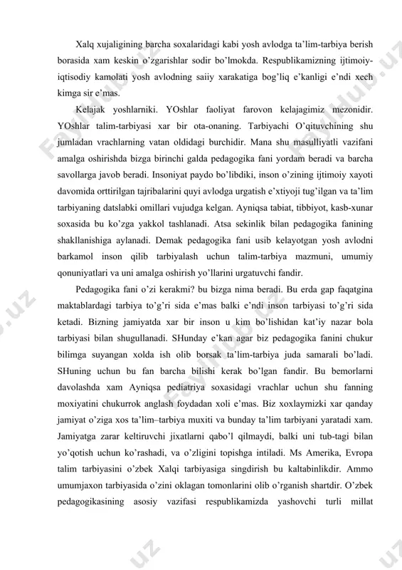 biz xoxlaymizki xar qanday jamiyat o’ziga xos ta’lim–tarbiya muxiti va bunday ta’lim tarbiyani yaratadi xam. jamiyatga zarar keltiruvchi jixatlarni qabo’l qilmaydi, balki uni tub-tagi bilan yo’qotish uchun ko’rashadi, va o’zligini topishga intiladi. ms amerika, evropa talim tarbiyasini o’zbek xalqi tarbiyasiga singdirish bu kaltabinlikdir. ammo umumjaxon tarbiyasida o’zini oklagan tomonlarini olib o’rganish shartdir. o’zbek pedagogikasining asosiy vazifasi respublikamizda yashovchi turli millat e’latlarning orzu itsaqlarini monand talim tarbiyaning, xam nazariy xam amaliy muammolarini milliy kadriyatlar asosida to’g’ri xal e’tib borishdir. pedagogikaning asosiy kategoriyalari. «pedagogika» atamasi «peyis» -bola va «agogeyim»- etaqlamok degan ma’noni bildiradi. «daydegogos» so’zlaridan paydo bo’lgan. e’ramizdan oldingi iii-ivasrlarda kadimgi gretsiyada quldorlarning bolalarini toza xavoga olib chiqaruvchilarni «pedagog» deb ataganlar. maktablardagi o’qituvchilarni «didaskoy»lar deganlar. ularni chex pedagogi ya.a. kamenskiy «pedagog deb nomlangan va xozirgi kungacha shu nom bilan yuritiladi. pedagogika fanining «didaktika talim nazariyasi qismi shu kadimiy lotincha «o’qituvchi nomi bilan atalishi xam bejiz e’mas. pedagogika fanining ob’ekti asosan maktab o’quvchilarining, …
