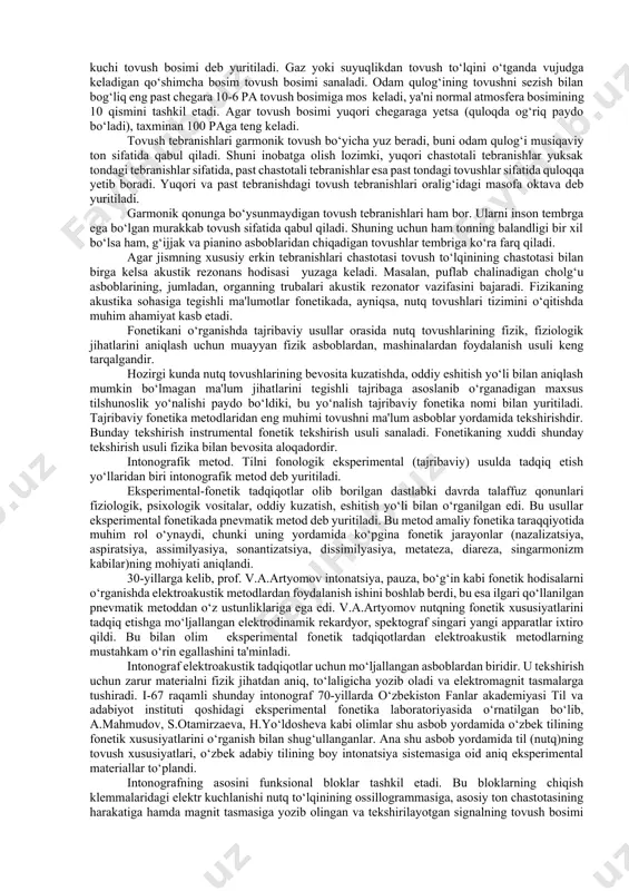 ika fanining uzviy aloqador ekanligini ko‘rsatadi. xiv.2. akustika va tilshunoslik fizikaning akustika bo‘limi tilshunoslikning fonetika bo‘limi bilan chambarchas aloqadadir. ayniqsa, fizikaning akustika bo‘limi bilan tilshunoslikning fonetika bo‘limi o‘zaro bog‘liq. akustika fani fizikaning tarkibiy qismi bo‘lib, tovushning eshitish xususiyatlarini o‘rganadi. ultra va infrabinafsha tovushlar kashf etilguniga qadar har qanday tovushni qabul qilish vositasi, insonning eshitish organi quloq deb hisoblangan. shuning uchun fizikaning tovushlarni o‘rganuvchi sohasi akustika (yunoncha eshitish so‘zidan olingan) deb yuritilgan. tovush to‘lqinlarining vujudga kelishi va tarqalishi bilan bog‘liq hodisalarni akustik hodisalar deb yuritiladi. tovushlarning tarqalish tezligini eksperimental (tajribaviy) metod asosida o‘rganish yo‘lga qo‘yilishi bilan akustika sohasi taraqqiyotida katta o‘zgarish sodir bo‘ldi. xvii asrga kelib fizik olimlar havoda tovush to‘lqinlarining tezligini o‘lchash bilan aloqador dastlabki tajribalarni o‘tkazdilar (masalan, to‘pdan o‘q otilganda yorug‘lik chaqnagan payt bilan o‘sha tovush yetib kelgan payt orasidagi vaqtni aniqlashga harakat qilingan). asosiy akustik tushunchalar qatoriga tovushning balandligi, tovush bosimi, tovush kuchi, tovush tembri, akustik rezonans kabilar …