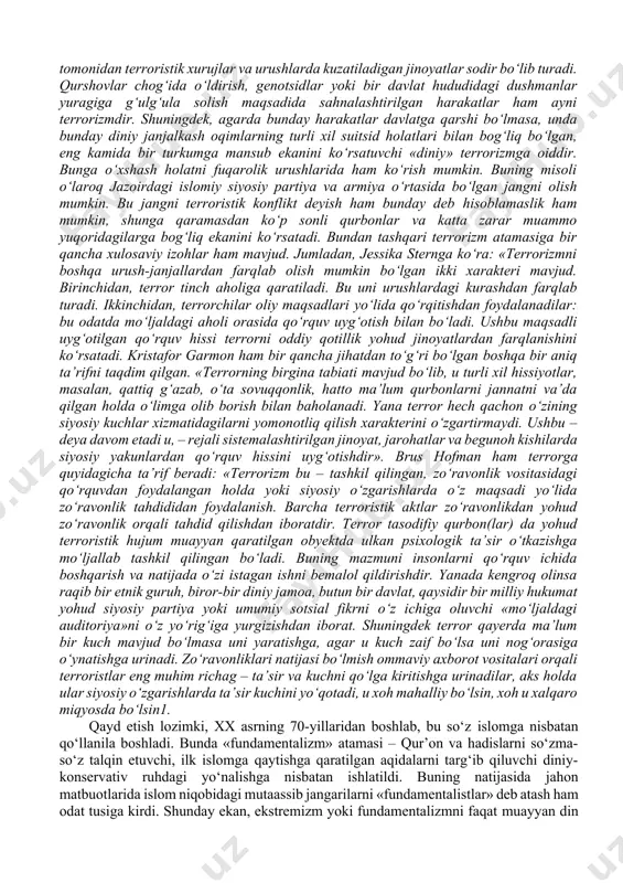 jamiyat xavfsizligiga jiddiy tahdid solmoqda. fundamentalizm – (lotin: «asos») tushunchasining ma’nosi muayyan ijtimoiy hodisaning dastlabki ko‘rinishini anglatadi. diniy fundamentalizm – «ma’lum din vujudga kelgan ilk davriga qaytish va bu yo‘l bilan zamonaning barcha muammolarini hal qilish mumkin», degan fikrni ilgari surish ta’limoti. «fundamentalizm» atamasi aslida xristian dini bilan bog‘liqdir. fundamentalizm iborasi birinchi bor i jahon urushi arafasida vujudga kelgan protestantizmdagi ortodoksal oqimlarni ifodalash uchun ishlatilgan. bu oqim 1910-yildan keyin shu nom bilan atala boshlagan. fundamentalistlar xristianlikning an’anaviy aqidalariga, ayniqsa bibliyaning mutlaqo mukammalligiga ishonishni mustahkamlash, uni so‘zma-so‘z sharhlashga qat’iy rioya qilishni talab qildilar. bu oqim keyinchalik amerikada keng tarqalib ketdi. 1919-yili filadelfiyada jahon xristian fundamentalistlari assotsiatsiyasiga asos solindi. 1983-yildan buyon aqsh davlat departamenti analitik va statistic maqsadlardan kelib chiqib, terrorizmga quyidagicha ta’rif beradi: «uyushgan, siyosiy ruh berilgan, biror-bir millat a’zolaridan iborat guruh yohud maxfiy agentlar vositasida, odatda ko‘pchilikka ta’sir etishni maqsad qilgan holda tinch aholiga nisbatan sodir etilgan jinoyat». bundan tashqari …