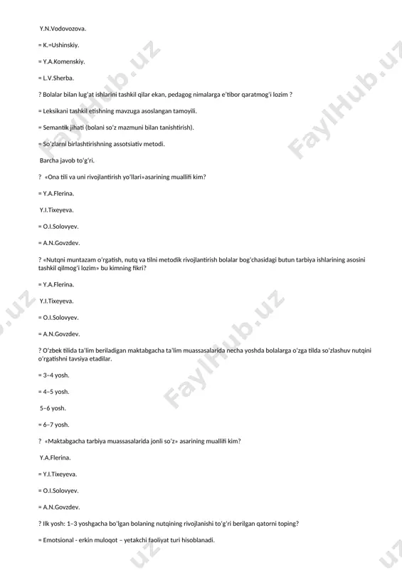 = l.v.sherba. ? bolalar bilan lug‘at ishlarini tashkil qilar ekan, pedagog nimalarga e’tibor qaratmog‘i lozim ? = leksikani tashkil etishning mavzuga asoslangan tamoyili. = semantik jihati (bolani sо‘z mazmuni bilan tanishtirish). = sо‘zlarni birlashtirishning assotsiativ metodi. barcha javob tо‘g‘ri. ? «ona tili va uni rivojlantirish yо‘llari»asarining muallifi kim? = y.a.flerina. y.i.tixeyeva. = o.i.solovyev. = a.n.govzdev. ? «nutqni muntazam о‘rgatish, nutq va tilni metodik rivojlantirish bolalar bog‘chasidagi butun tarbiya ishlarining asosini tashkil qilmog‘i lozim» bu kimning fikri? = y.a.flerina. y.i.tixeyeva. = o.i.solovyev. = a.n.govzdev. ? о‘zbek tilida ta’lim beriladigan maktabgacha ta’lim muassasalarida necha yoshda bolalarga о‘zga tilda sо‘zlashuv nutqini о‘rgatishni tavsiya etadilar. = 3–4 yosh. = 4–5 yosh. 5–6 yosh. = 6–7 yosh. ? «maktabgacha tarbiya muassasalarida jonli sо‘z» asarining muallifi kim? y.a.flerina. = y.i.tixeyeva. = o.i.solovyev. = a.n.govzdev. ? ilk yosh: 1–3 yoshgacha bо‘lgan bolaning nutqining rivojlanishi tо‘g‘ri berilgan qatorni toping? = emotsional - erkin muloqot – yеtakchi faoliyat turi …