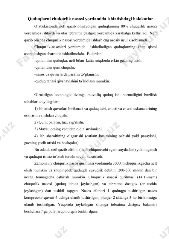 i buzilish sabablari quyidagilar: 1) ishlatish quvurlari birikmasi va quduq tubi, er osti va er usti uskunalarining eskirishi va ishdan chiqishi. 2) qum, parafin, tuz, yig’ilishi. 3) maxsulotning vaqtidan oldin suvlanishi. 4) ish sharoitining o’zgarishi (qatlam bosimining oshishi yoki pasayishi, gazning yorib utishi va boshqalar). bu odatda neft qazib olishni (siqib chiqaruvchi agent xaydashni) yoki tugatish va quduqni ishsiz to’xtab turishi orqali kuzatiladi. zamonaviy chuqurlik nasos qurilmasi yordamida 3000 m chuqurlikgacha neft olish mumkin va shuningdek quduqda suyuqlik debitini 200-300 m/kun dan bir necha tonnagacha oshirish mumkin. chuqurlik nasosi qurilmasi (14.1.-rasm) chuqurlik nasosi (quduq ichida joylashgan) va tebratma dastgox (er ustida joylashgan) dan tashkil topgan. nasos cilindri 1 quduqga tushirilgan nasos kompressor quvuri 4 uchiga ulanib tushirilgan, plunjer 2 shtanga 3 lar birikmasiga ulanib tushirilgan. yuqorida joylashgan shtanga tebratma dastgox balansiri boshchasi 7 ga pulat arqon orqali biriktirilgan. nasos kompressor quvur birikmasi orqali suyuqlik yuqoriga ko’tariladi va u uchlik (troynik) …