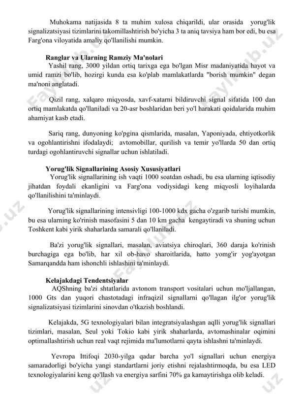 zirgi kunda esa ko'plab mamlakatlarda "borish mumkin" degan ma'noni anglatadi. qizil rang, xalqaro miqyosda, xavf-xatarni bildiruvchi signal sifatida 100 dan ortiq mamlakatda qo'llaniladi va 20-asr boshlaridan beri yo'l harakati qoidalarida muhim ahamiyat kasb etadi. sariq rang, dunyoning ko'pgina qismlarida, masalan, yaponiyada, ehtiyotkorlik va ogohlantirishni ifodalaydi; avtomobillar, qurilish va temir yo'llarda 50 dan ortiq turdagi ogohlantiruvchi signallar uchun ishlatiladi. yorug'lik signallarining asosiy xususiyatlari yorug'lik signallarining ish vaqti 1000 soatdan oshadi, bu esa ularning iqtisodiy jihatdan foydali ekanligini va farg'ona vodiysidagi keng miqyosli loyihalarda qo'llanilishini ta'minlaydi. yorug'lik signallarining intensivligi 100-1000 kdx gacha o'zgarib turishi mumkin, bu esa ularning ko'rinish masofasini 5 dan 10 km gacha kengaytiradi va shuning uchun toshkent kabi yirik shaharlarda samarali qo'llaniladi. ba'zi yorug'lik signallari, masalan, aviatsiya chiroqlari, 360 daraja ko'rinish burchagiga ega bo'lib, har xil ob-havo sharoitlarida, hatto yomg'ir yog'ayotgan samarqandda ham ishonchli ishlashini ta'minlaydi. kelajakdagi tendentsiyalar aqshning ba'zi shtatlarida avtonom transport vositalari uchun mo'ljallangan, 1000 gts dan …