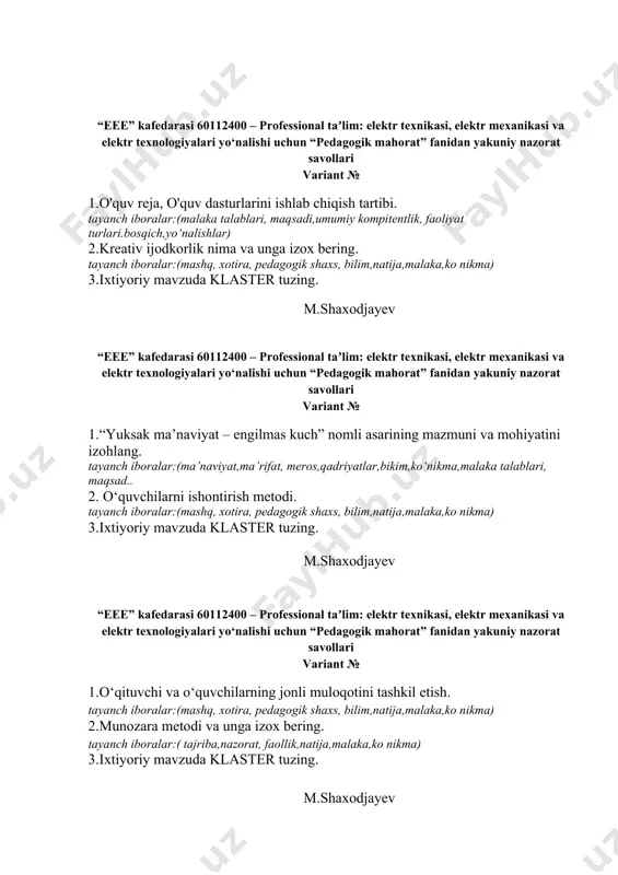 unga izox bering. tayanch iboralar:( tajriba,nazorat, faollik,natija,malaka,ko nikma) 3.ixtiyoriy mavzuda klaster tuzing. m.shaxodjayev “eee” kafedarasi 60112400 – professional taʼlim: elektr texnikasi, elektr mexanikasi va elektr texnologiyalari yo‘nalishi uchun “pedagogik mahorat” fanidan yakuniy nazorat savollari variant № 1.“yuksak ma’naviyat – engilmas kuch” nomli asarining mazmuni va mohiyatini izohlang. tayanch iboralar:(ma’naviyat,ma’rifat, meros,qadriyatlar,bikim,ko‘nikma,malaka talablari) 2. o‘quvchilarni ishontirish metodi. tayanch iboralar:(mashq, xotira, pedagogik shaxs, bilim,natija,malaka,ko nikma) 3.ixtiyoriy mavzuda klaster tuzing. m.shaxodjayev “eee” kafedarasi 60112400 – professional taʼlim: elektr texnikasi, elektr mexanikasi va elektr texnologiyalari yo‘nalishi uchun “pedagogik mahorat” fanidan yakuniy nazorat savollari variant № 1.darsga qo‘yiladigan tashkiliy talablarga nimalarlar kiradi. tayanch iboralar:(malaka talablari, maqsadi,umumiy kompitentlik, faoliyat turlari) 2.suhbat metodiga izox bering. tayanch iboralar:( tajriba,nazorat, pedagogik shaxs, bilim,natija,malaka,ko nikma) 3.ixtiyoriy mavzuda klaster tuzing. m.shaxodjayev