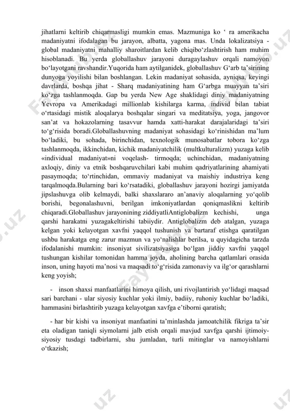atijasida tovarlar oqimi tezlashib investitsiyalar kiritishga sharoit qulay bo‘lib, mamlakat rivojlanishi uchun qo‘shimcha yo‘l ochiladi. ikkinchidan, savdo ehtiyoji bu jarayonni tezlashtirishga turtki bo‘ladiki, bu maqsadda hatto jahon savdo tashkiloti ham ta’sis etilgan. uchinchidan, tabiiy resurslarning notekis joylashganidan zarur xomashyoga ega bo‘lishga undaydi. to‘rtinchidan, mehnat taqsimoti ustunliklaridan, milliy iqtisodiyotlarni o‘zaro bog‘liqligidan foydalanib oldinga o‘tib olish mumkin. beshinchidan, harbiy va boshqa sohalar ehtiyojlari global aloqaga ega bo‘lishga undaydiki, bu transportni, shuningdek, kommunikatsiyaning boshqa vositalarini jiddiy rivojlantirishni talab etadi. oltinchidan, aholi migratsiyasi jarayonlarini boshqarish zaruruyati yangi qadamlar tashlashni shart etib qo‘yadi va h.k.globallashuvning hozirgi bosqichida iqtisodiyot sohasida konkret davlat nazoratidan xoli faoliyat ko‘rsatadigan transmilliy korporatsiyalarning paydo bo‘lganligini alohida qayd etmoq lozim. bularning iqtisodiyotning muayyan sektorini nazorat qilishi konkret hudud, millat yoki madaniyat doiralari bilan cheklanmagan.jahon miqyosida faoliyat ko‘rsatadigan xalqaro valuta jamg‘ar- masi, xalqaro rekonstruksiya va taraqqiyot banki va boshqalar ishlab chiqarishni moliyalashtirishga emas, balki pul oqimlarini yo‘naltirishga doir siyosatni belgilaydi. ular moliyaviy davlat …
