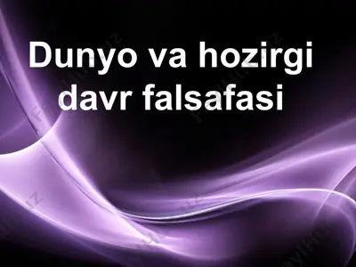dunyo va hozirgi davr falsafasi — PPT