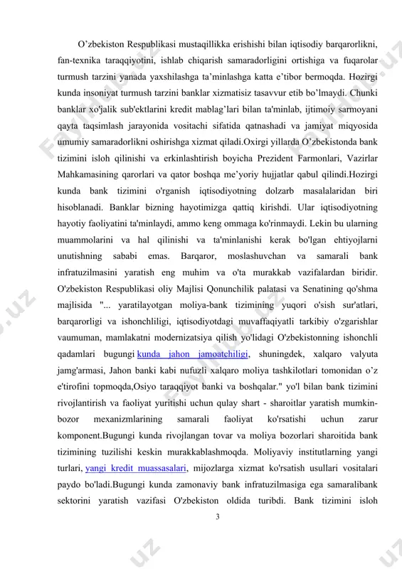 hirish orqali uni liberallashtirishning asosiy yo'nalishlarini belgilaydi.o'zbekiston uchun so'nggi o'nyil"o'zgarish davri"ga aylandi. mamlakatimizda ko'p qavatli bozor iqtisodiyotini shakllantirishga qaratilgan kengko'lamli islohotlar amalga oshirilmoqda.bu erda kuchli va barqaror rivojlanayotgan bank sektorini yaratish muhim rol o'ynaydi. mustaqillik davri mamlakatimiz bank sektori uchun monobank tizimidan bozor iqtisodiyoti talablariga javob beradigan yangi bank tizimini yaratish, universal banklar tizimini shakllantirish davriga aylandi. o'zbekistonda zamonaviy bank tizimining tashkil etilishi bosqichma-bosqich amalga oshirildi.o'zbekiston bank sektorini liberallashtirish jarayonini jadallashtirishga harakat qilmadi, bu esa amalga oshirilayotgan islohotlarning sifati va o'z vaqtida bajarilishiga alohida e'tibor qaratdi. shu munosabat bilan, bank-moliya sohasida tizimli qayta qurish, ushbu sohaga zamonaviy bozor mexanizmlarini joriy etish muhim ahamiyat kasb etmoqda o'zbekiston iqtisodiyotini isloh qilish va jonlantirish bo'yicha keng ko'lamli kampaniyaning bir qismi, sh. m. mirziyoev "bank tizimini isloh qilish davrida aholining moliyaviy xizmatlarga bo‘ lgan talabini qondirish, investitsiya loyihalarini qo‘llab-quvvatlash mexanizmini keng joriy qilish, bank xizmatlarining hududiy qamrovini ta’minlash maqsadida ustav kapitallarida davlat ulushi saqlab …