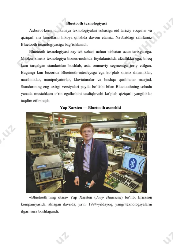 yapning fikricha, yaqin orada bunday texnologiya yaratilmasa kerak. hozirda mobil simsiz texnologiya uchun uch asosiy soha mavjud — katta maydonni qoplab oluvchi texnologiya, simsiz lan va bluetooth kabi personal tarmoqlar. mazkur tizimlarning har biri o‘z vazifasini yaxshi bajaradi. biroq barcha talablarga javob bera oladigan bir universal tizimni yaratish juda qiyin. internet narsalar soha oldiga alohida talablarni qo‘yadi. kelajakda bir kvadrat kilometrda millionlab iot-qurilmalarga ega bo‘lamiz. ular o‘zaro bir-birlari bilan qanday muloqot qiladilar? xarstenning fikricha, bu borada router cassia hub-bluetooth kabi qurilmalar istiqbolli bo‘lib ko‘rinadi. ma’lumki, slave-qurilmalarining soni o‘sib bormoqda, foydalanuvchilar uchun ham barcha narchalarni birlashtira oladigan shunday xablar zarur. albatta, yap bluetooth tarixi haqida ham to‘xtalib o‘tgan, 1994-yilda undan ovos va ma’lumotlarni uzata oladigan raqamli simsiz tizim ishlab chiqishini so‘rab murojaat etadilar. shu sababli xarsten zamonaviy va shu bilan birga, yaqin radius ta’siriga ega texnologiyalar ustida tadqiqot yuritdi. ko‘plab tizimlar juda murakkab, ko‘p energiya talab etar, bundan tashqari, ixcham edi. …
