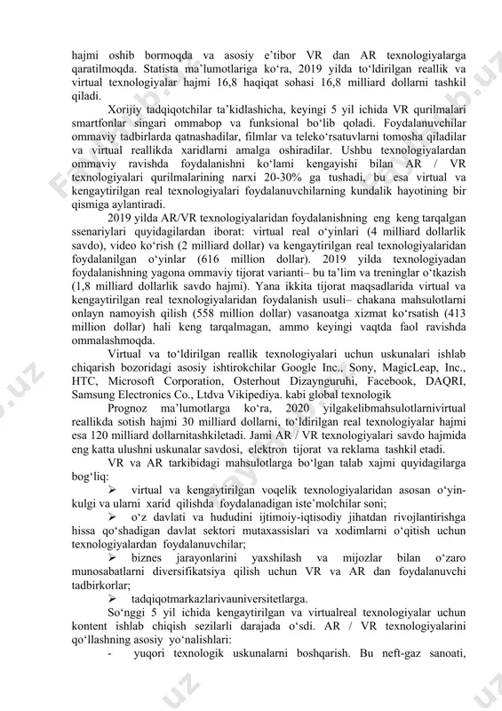 ynaklari 400 grammni tashkil qiladi. ushbu qurilmalardan keyin bo‘yin va bosh juda tez charchaydi. ko‘zoynakni uzoq vaqt davomida ishlatish mumkin emas. o‘yinlar va virtual real texnologiyalar ilovalarini ishlab chiqish, rivojlanish ko‘p vaqt talab etadi.atrofdagi makon haqiqiy bo‘lib tuyulishi uchun uning tafsilotlarini ishlab chiqish uchun ko‘p vaqt talab etiladi. to‘liq huquqli virtual real texnologiyalariga asoslangan o‘yinini ishlab chiqish uchun ishlab chiqaruvchilar bir yoki bir necha yil vaqt talab etadi va bu juda qimmat. oddiy o‘yinni ishlab chiqish virtual real o‘yinini ishlab chiqishdan bir necha baravar arzon. insonga va uning miyasiga psixologik yuk. kompyuterlar odamlarga, ayniqsa kompyuter o‘yinlariga katta ta’sir ko‘rsatadi. o‘yin sanoati yil sayin rivojlanib bormoqda va shu bilan kiberga bog‘liq odamlar soni ko‘paymoqda. virtual voqelik rivojlanishi bilan o‘z hayotlarini o‘yinlarsiz tasavvur qila olmaydigan odamlar ko‘payadi. virtual real texnologiyalar (virtual haqiqat, sun’iy haqiqat) - texnik vositalar tomonidan yaratilgan dunyo orqali odamga yuqadigan tuyg‘usi oldida, eshitish, aloqada va boshqa. virtual haqiqat ta’sir …